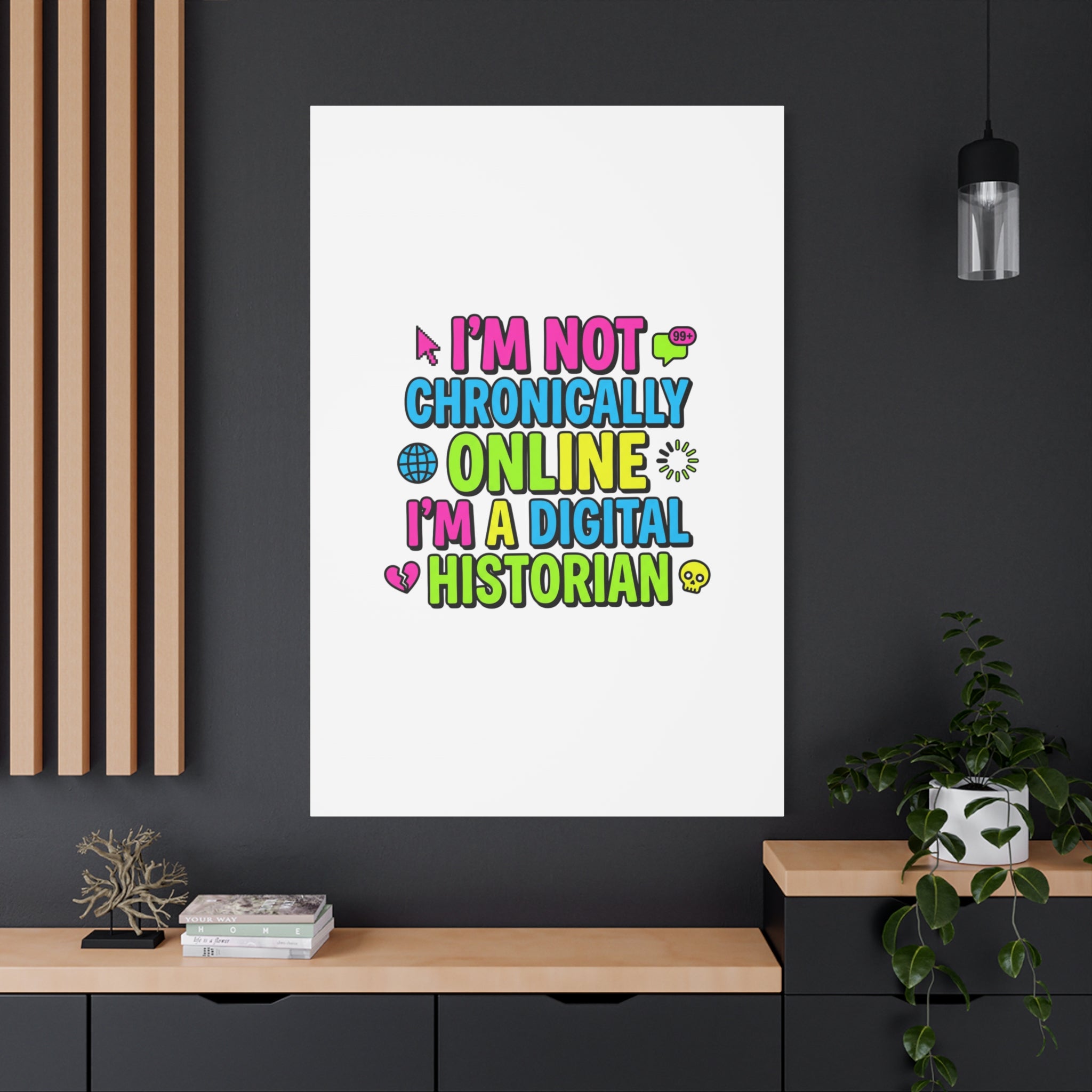 I'm Not Chronically Online I'm a Digital Historian Canvas | meme-core, cringe-core wall art