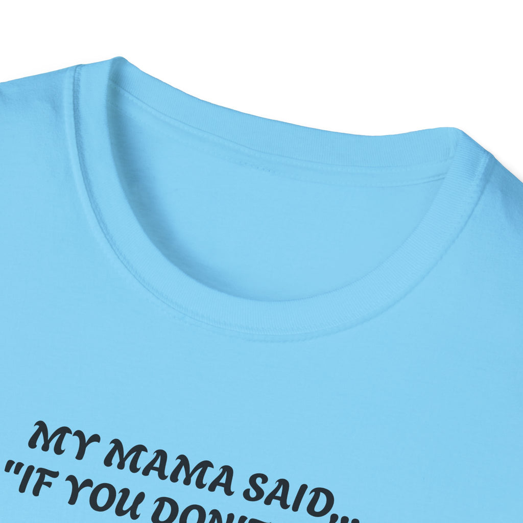 Unisex T-Shirt - My Momma Said if You Don't Stop Crying