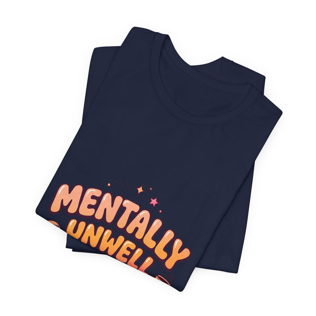 Mentally Unwell But Still Hot Tee | mental health humor, wellness sarcasm