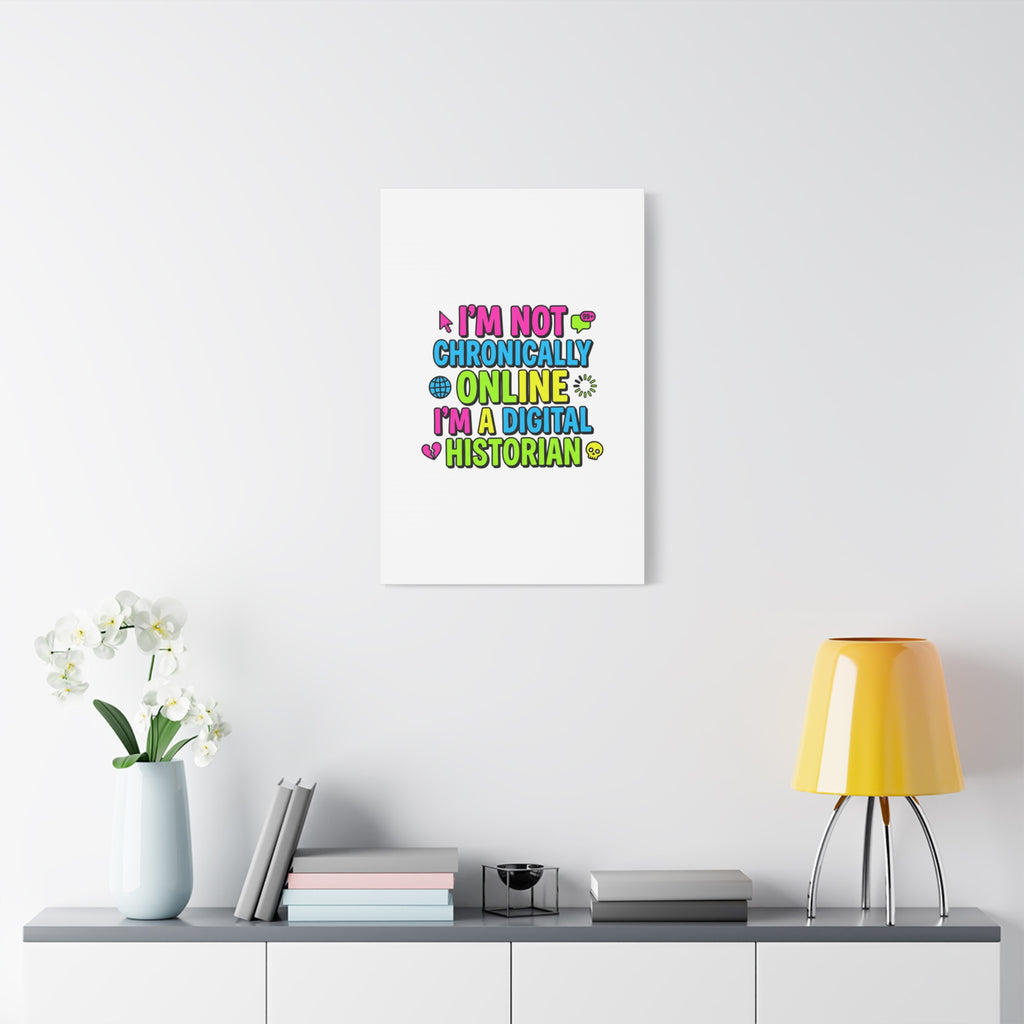 I'm Not Chronically Online I'm a Digital Historian Canvas | meme-core, cringe-core wall art