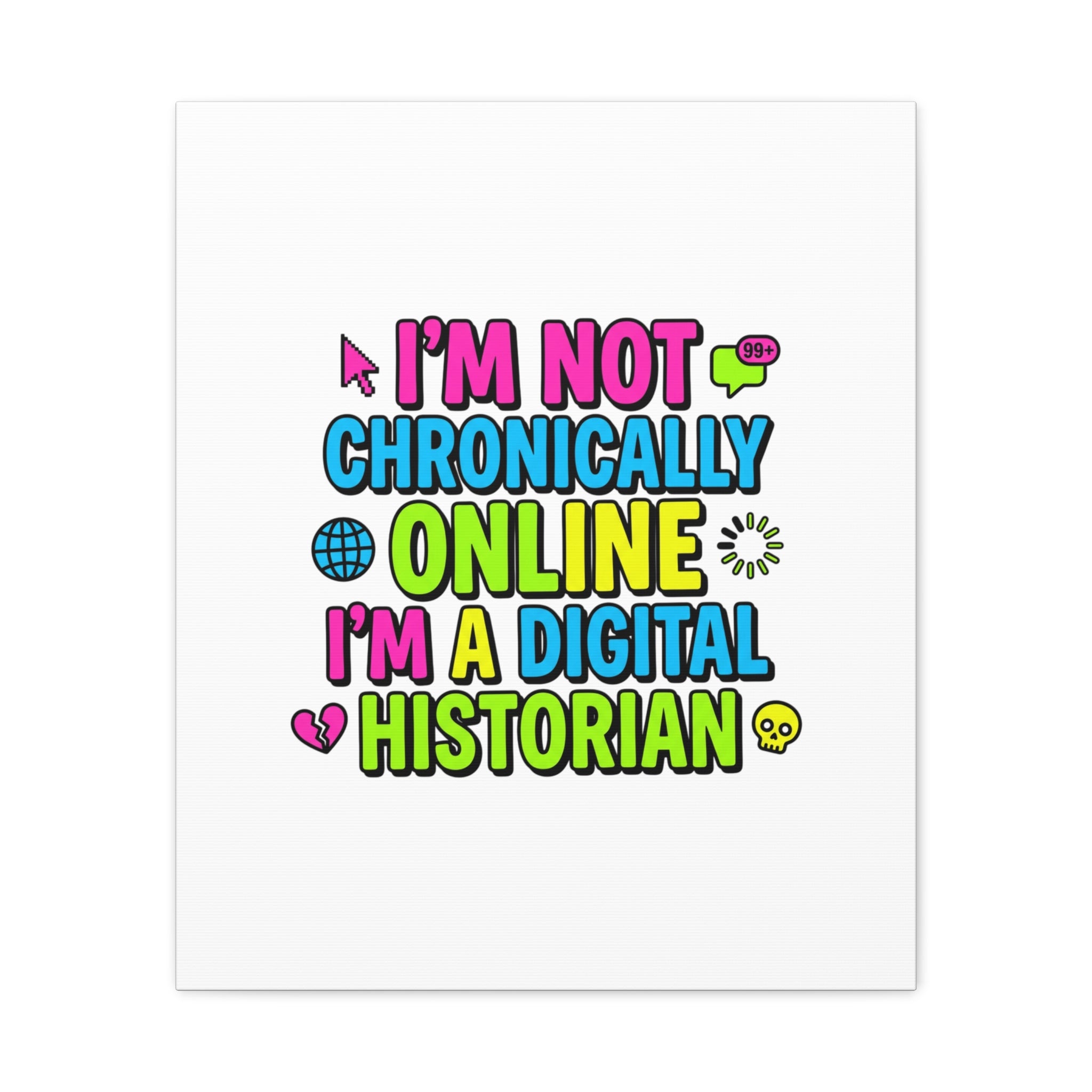 I'm Not Chronically Online I'm a Digital Historian Canvas | meme-core, cringe-core wall art