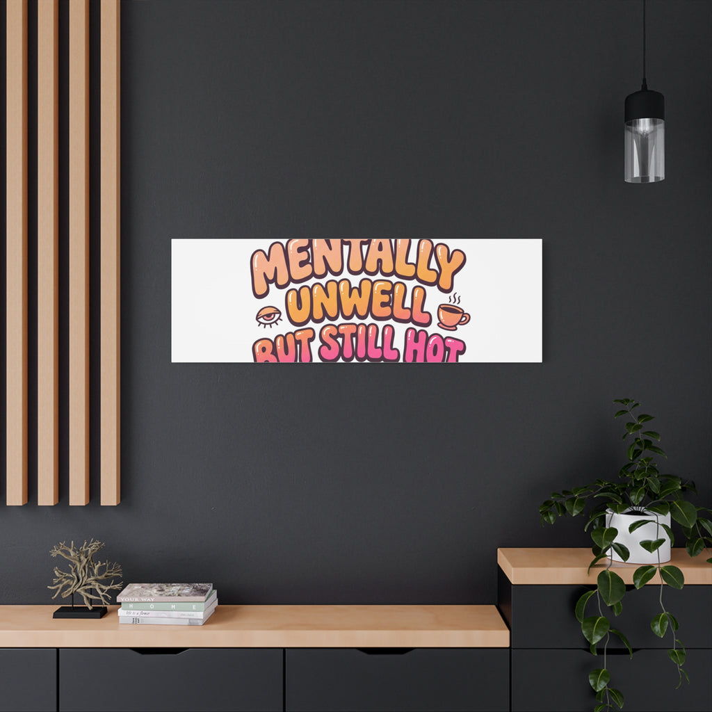Mentally Unwell But Still Hot Canvas | wellness sarcasm, retro wavy text