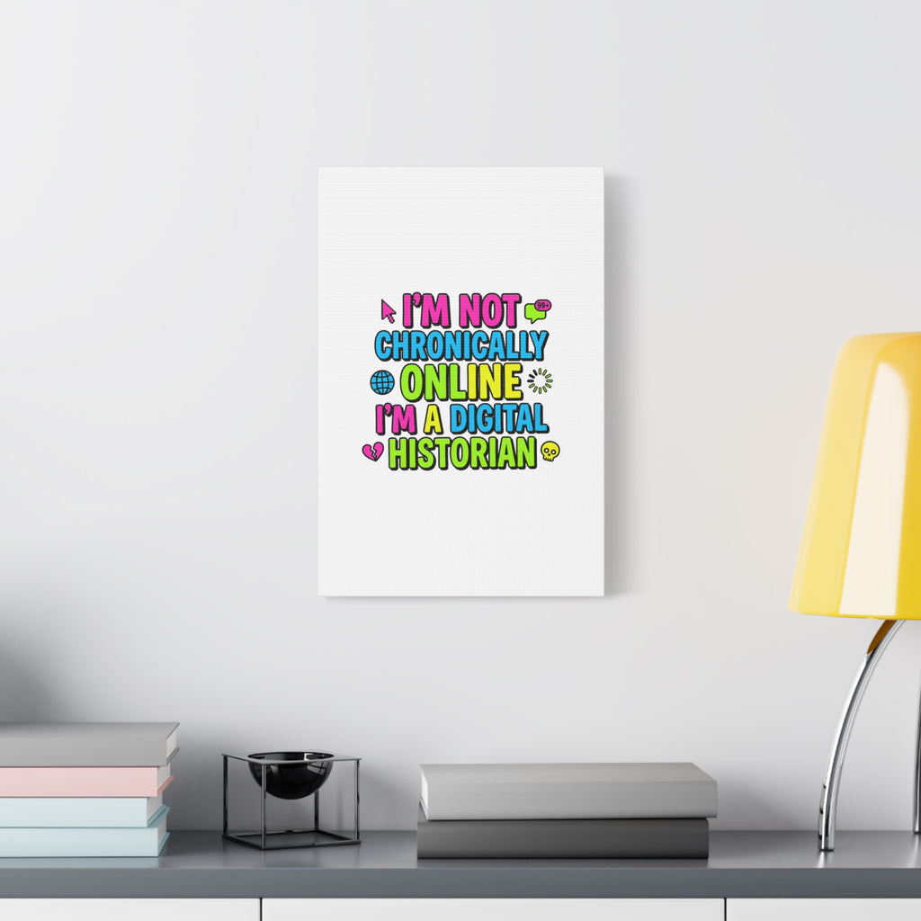 I'm Not Chronically Online I'm a Digital Historian Canvas | meme-core, cringe-core wall art