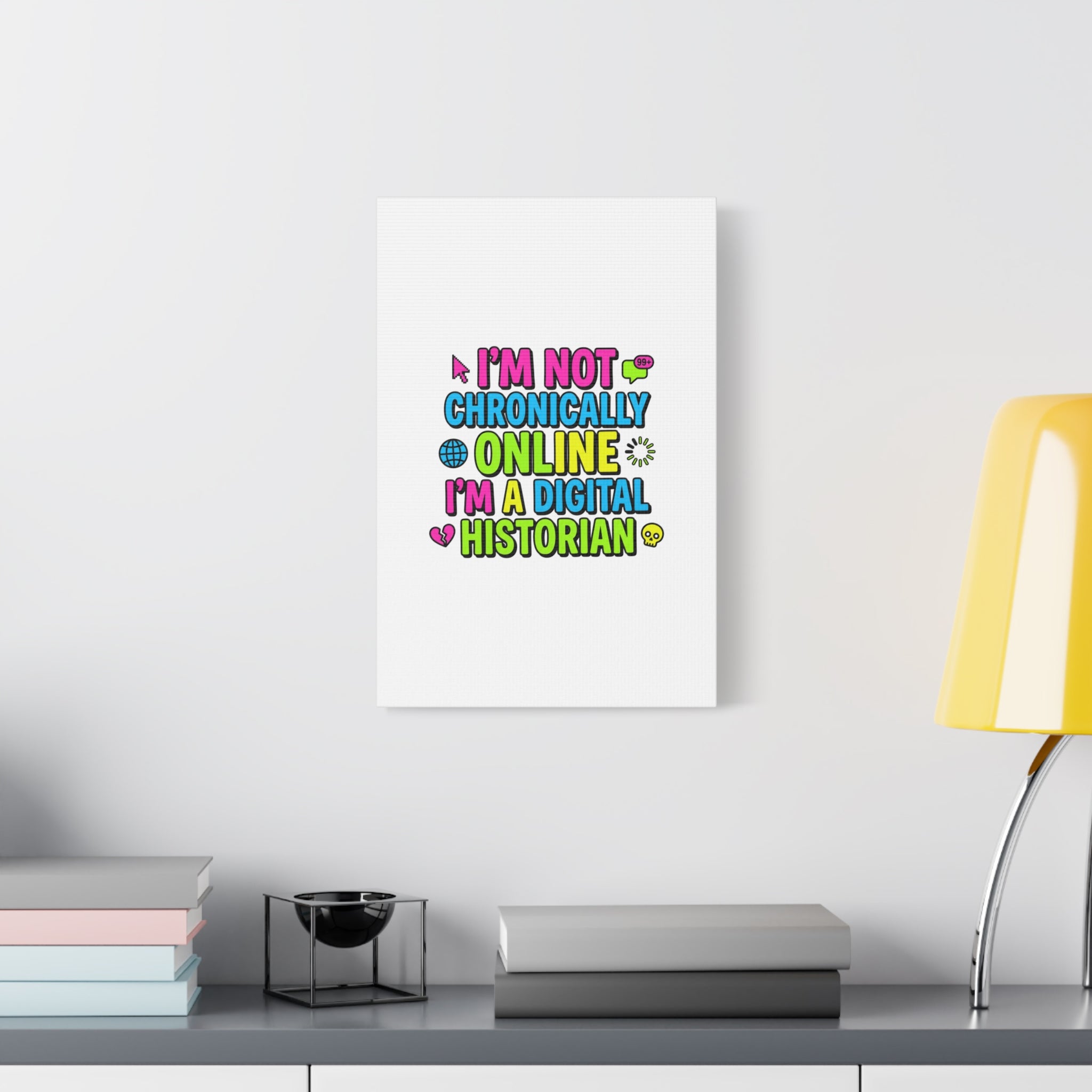 I'm Not Chronically Online I'm a Digital Historian Canvas | meme-core, cringe-core wall art