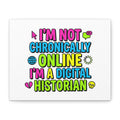 I'm Not Chronically Online I'm a Digital Historian Canvas | meme-core, cringe-core wall art