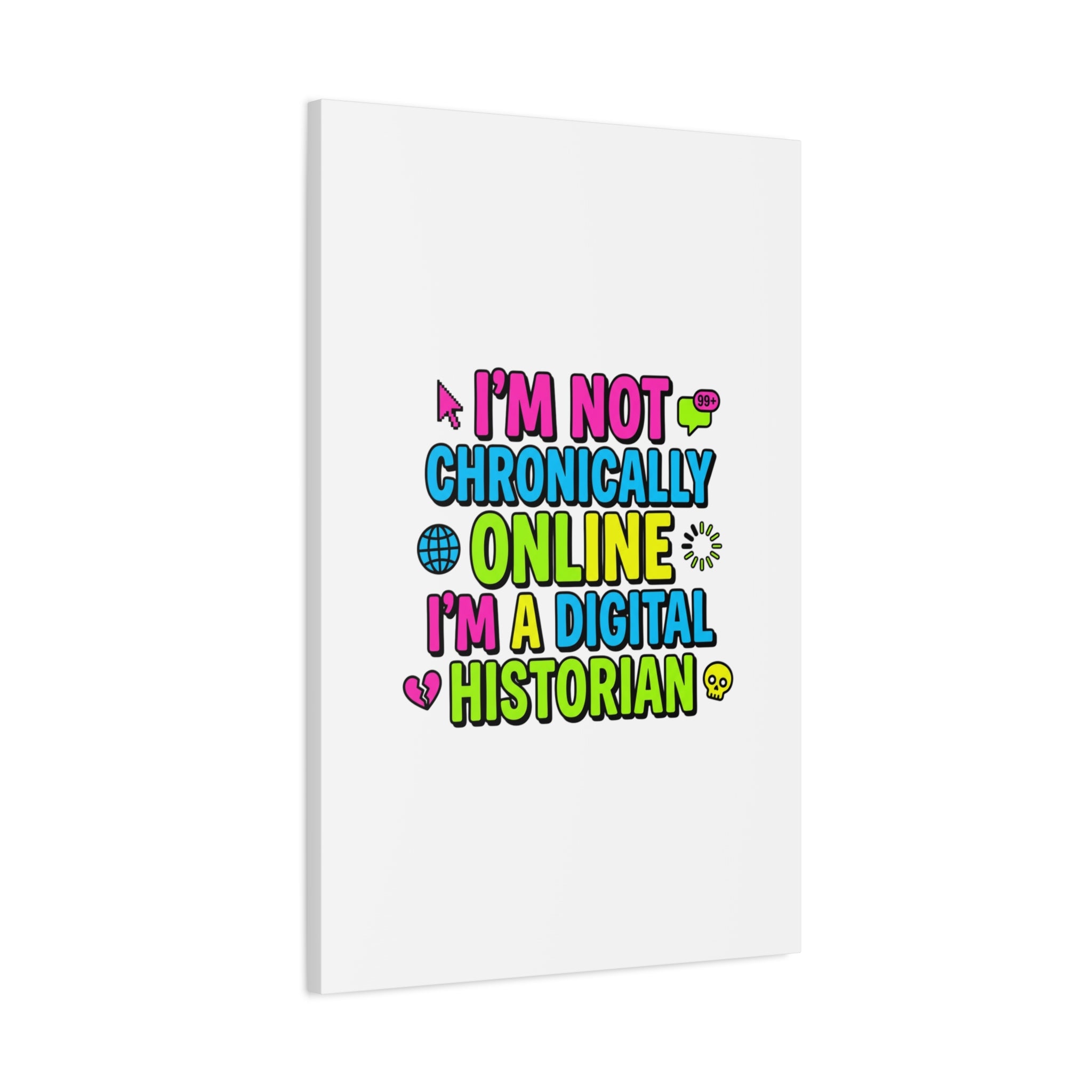 I'm Not Chronically Online I'm a Digital Historian Canvas | meme-core, cringe-core wall art