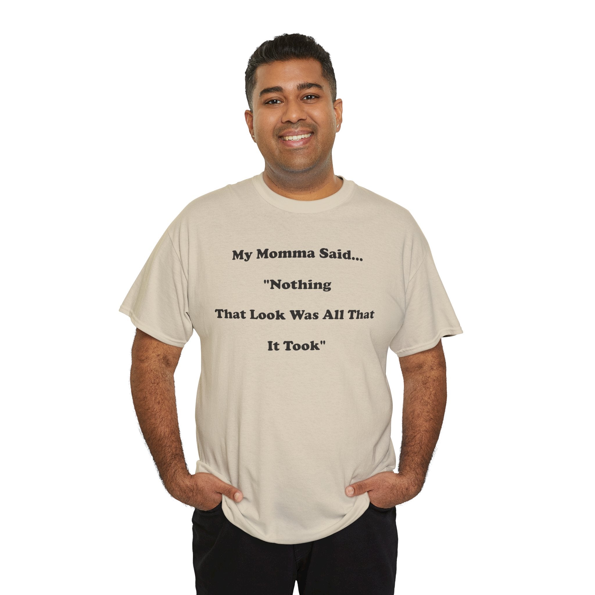 T-Shirt — “My Momma Said... ‘Nothing That Look Was All That It Took’” Casual Quote Tee