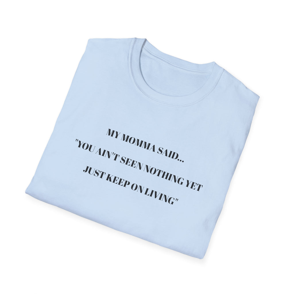 Motivational Unisex T-Shirt - YOU AIN'T SEEN NOTHING YET JUST KEEP ON LIVING