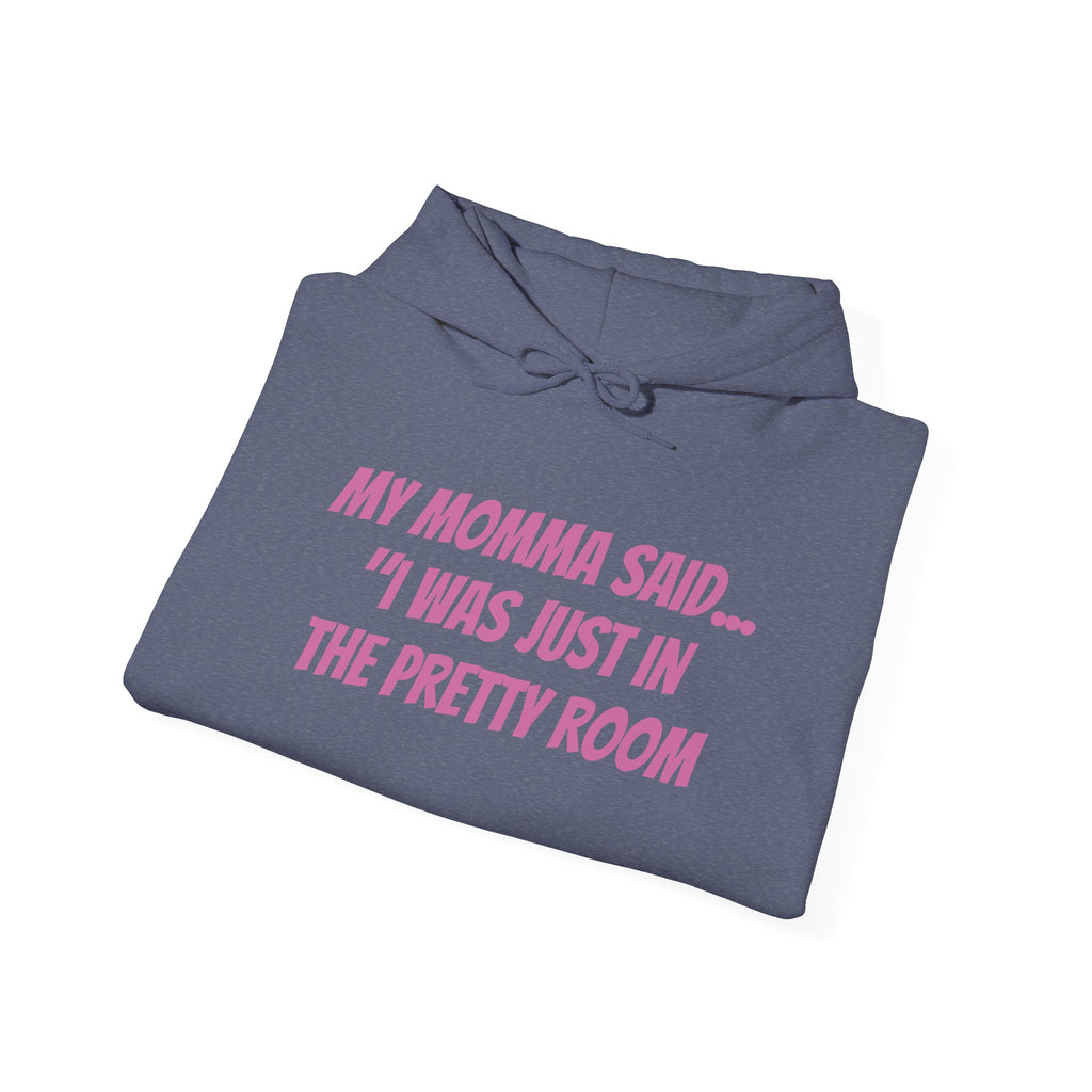 Hooded Sweatshirt My Momma Said I Was Just in The Pretty Room