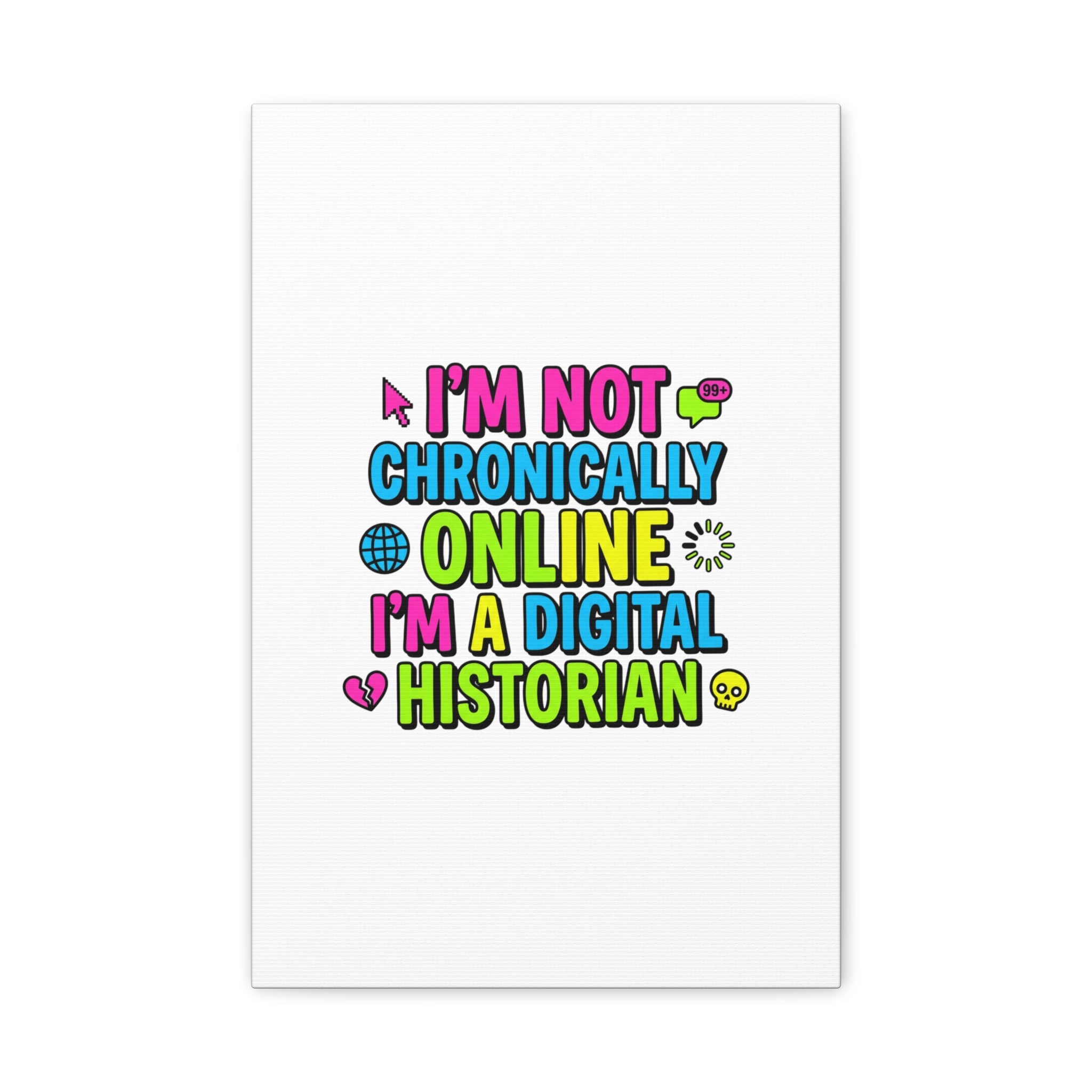 I'm Not Chronically Online I'm a Digital Historian Canvas | meme-core, cringe-core wall art