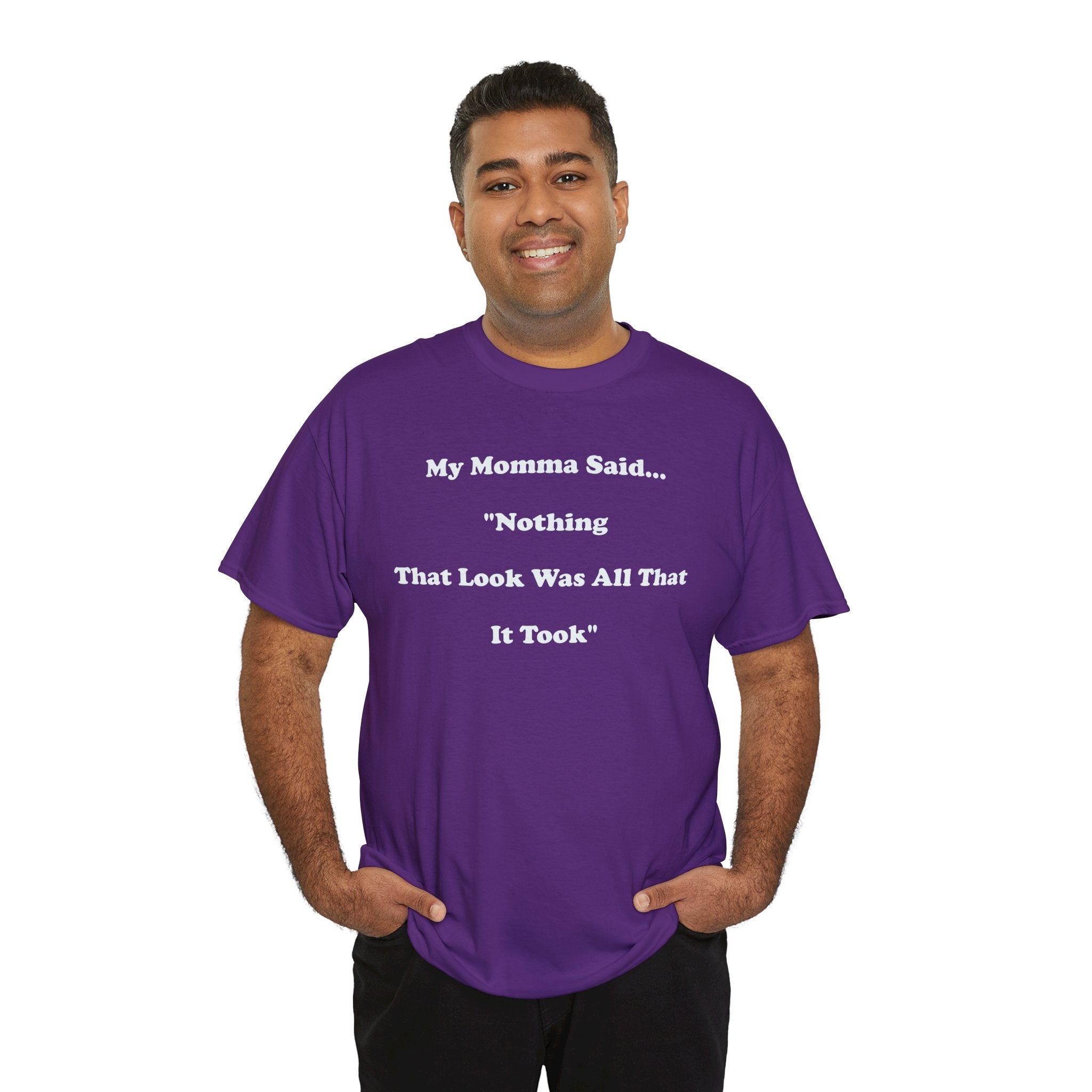 Copy of T-Shirt — “My Momma Said... ‘Nothing That Look Was All That It Took’” Casual Quote Tee