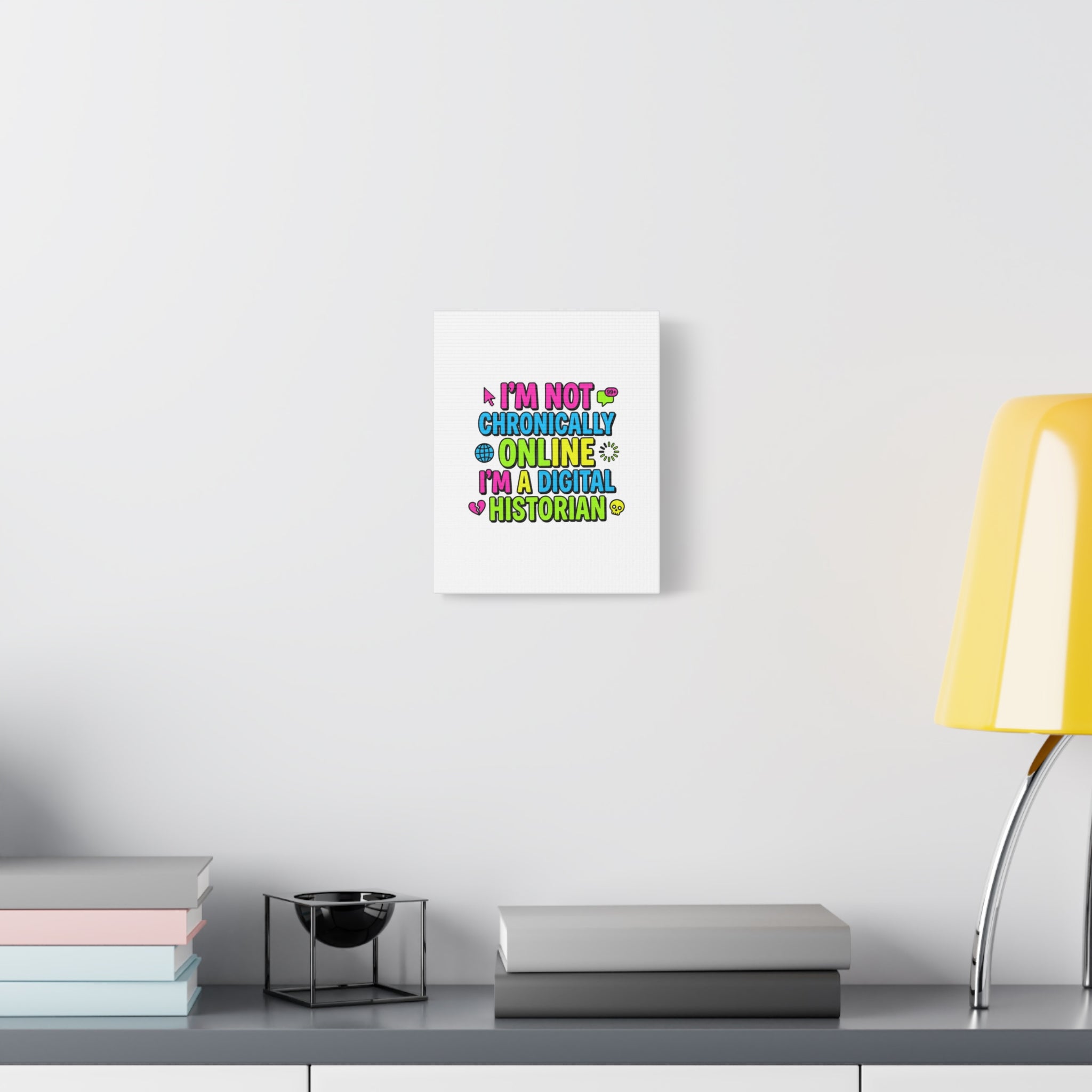 I'm Not Chronically Online I'm a Digital Historian Canvas | meme-core, cringe-core wall art