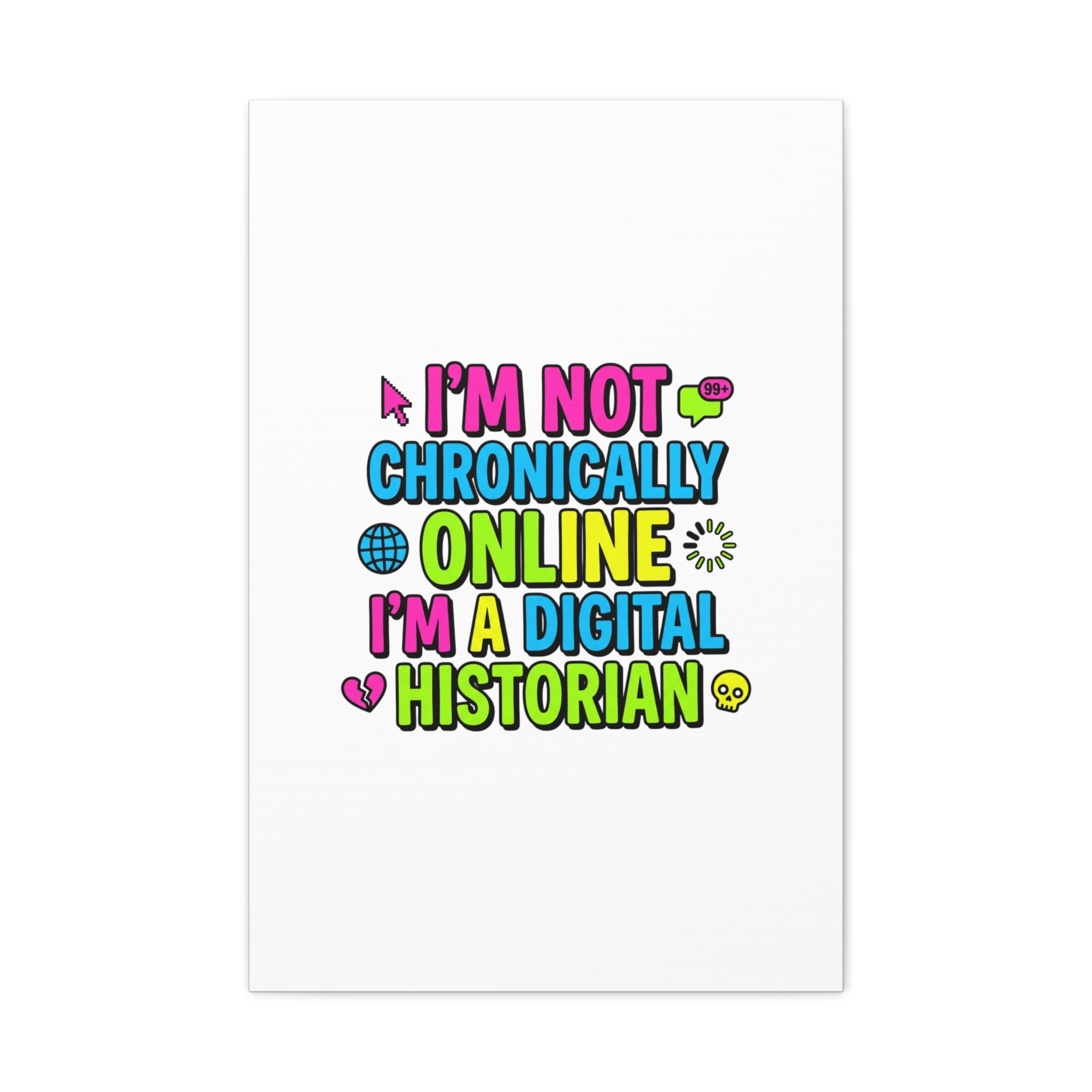 I'm Not Chronically Online I'm a Digital Historian Canvas | meme-core, cringe-core wall art