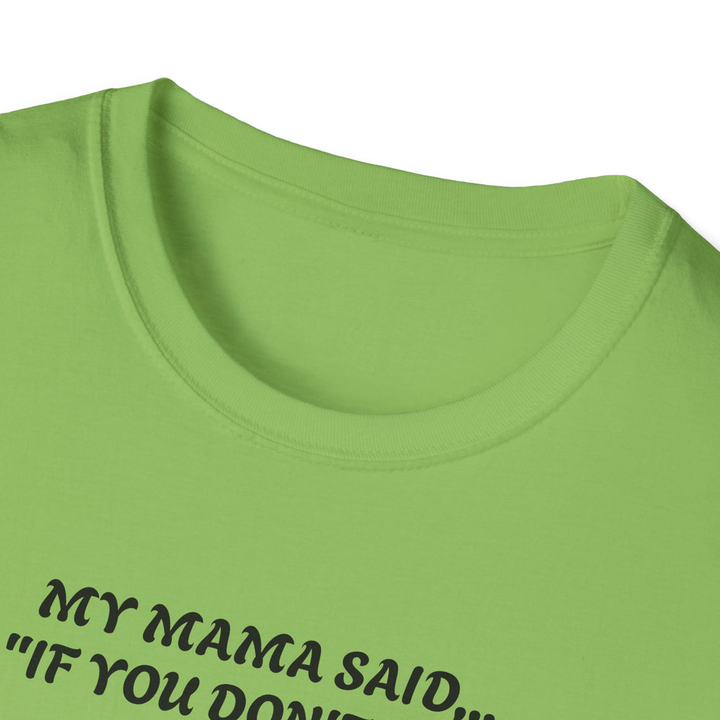Unisex T-Shirt - My Momma Said if You Don't Stop Crying