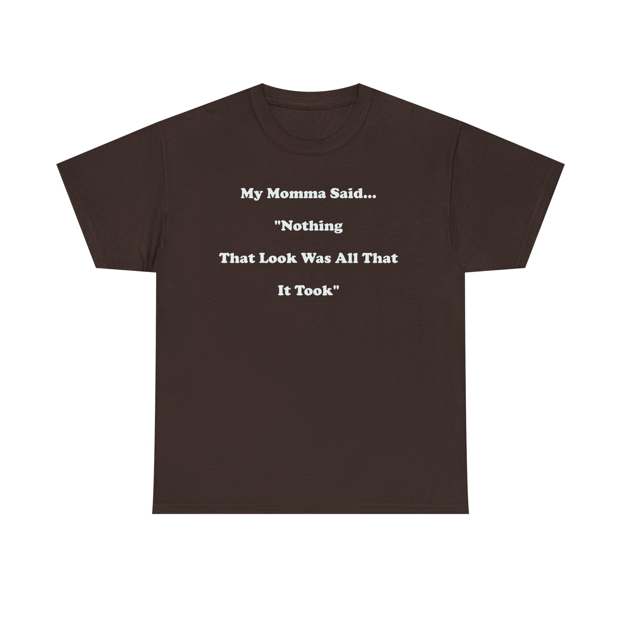 Copy of T-Shirt — “My Momma Said... ‘Nothing That Look Was All That It Took’” Casual Quote Tee