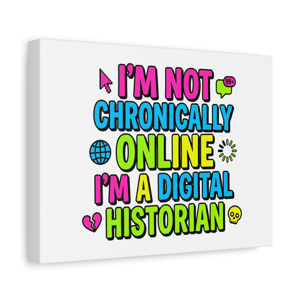 I'm Not Chronically Online I'm a Digital Historian Canvas | meme-core, cringe-core wall art