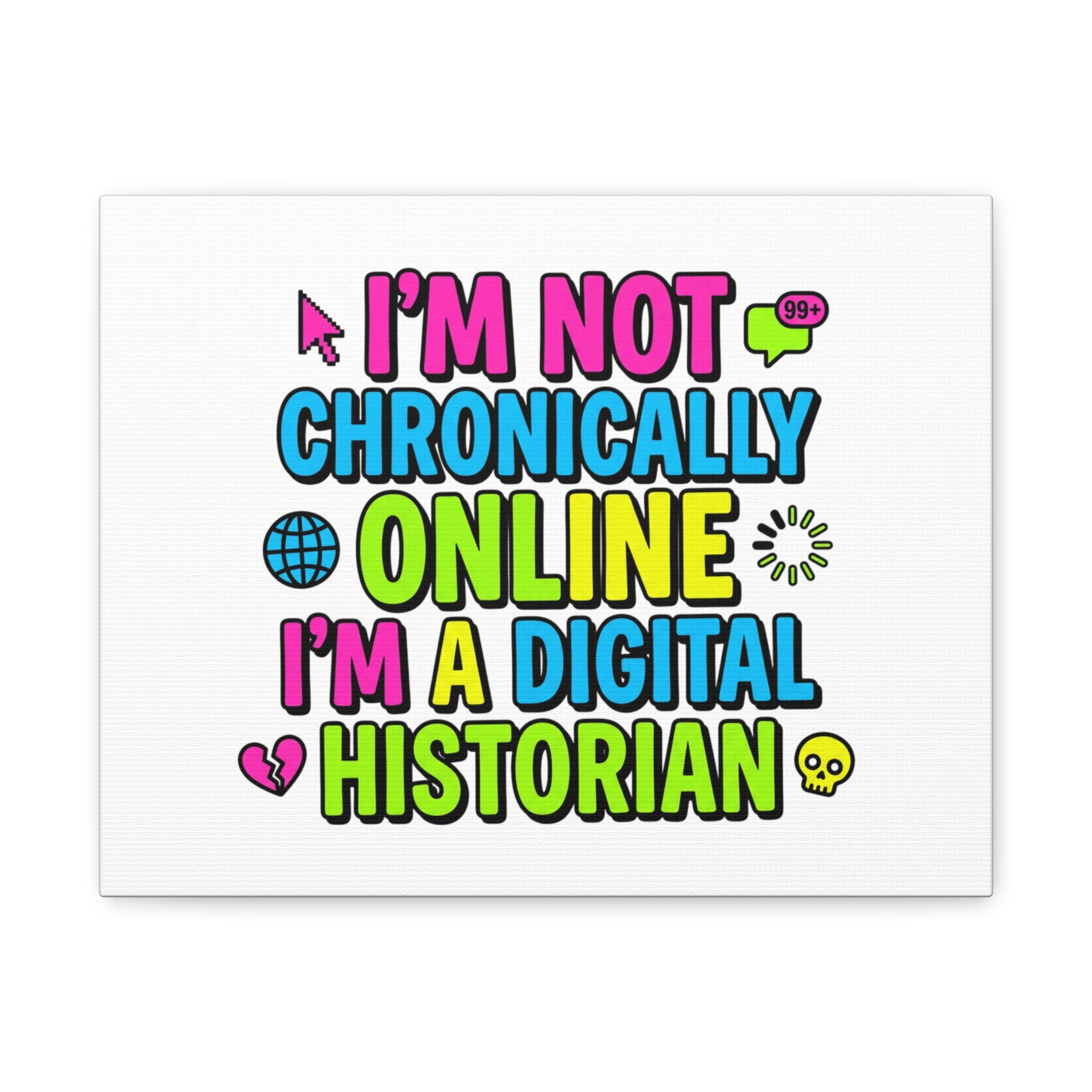 I'm Not Chronically Online I'm a Digital Historian Canvas | meme-core, cringe-core wall art