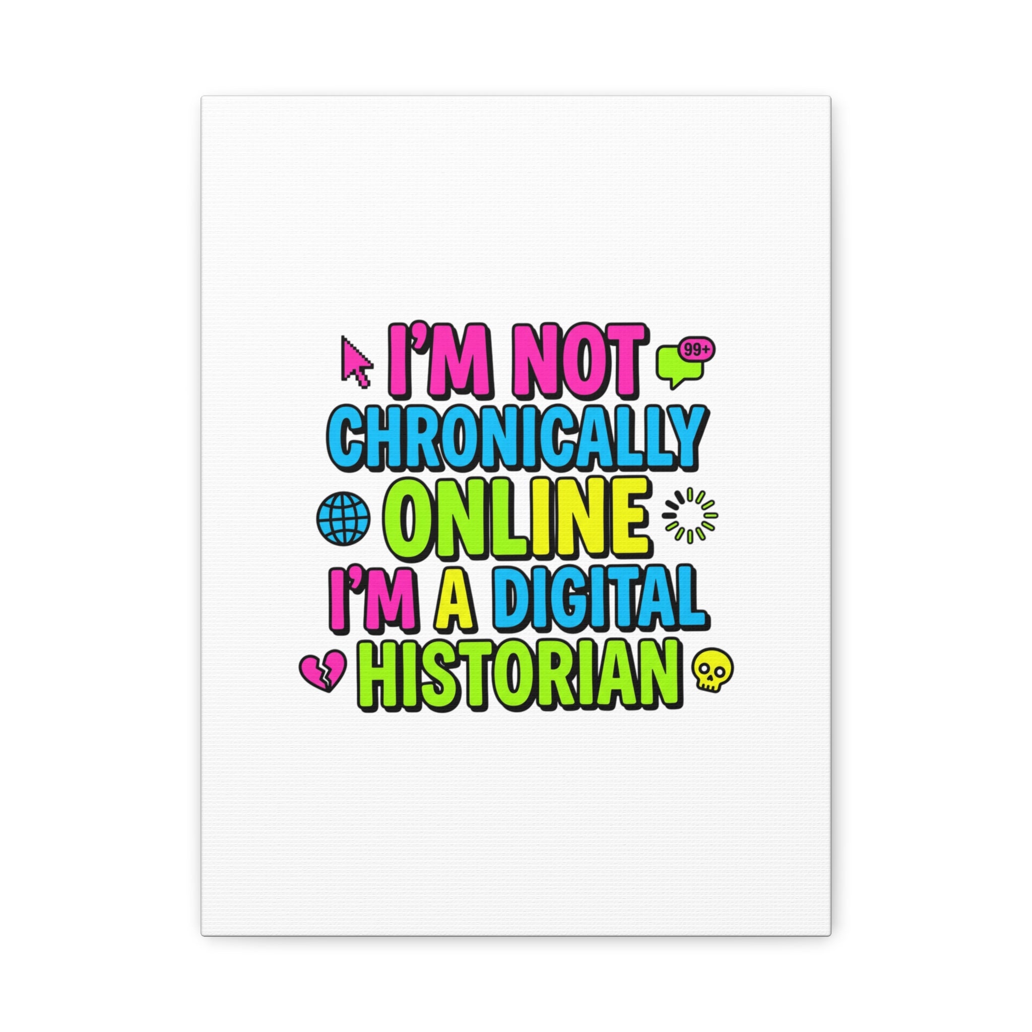 I'm Not Chronically Online I'm a Digital Historian Canvas | meme-core, cringe-core wall art