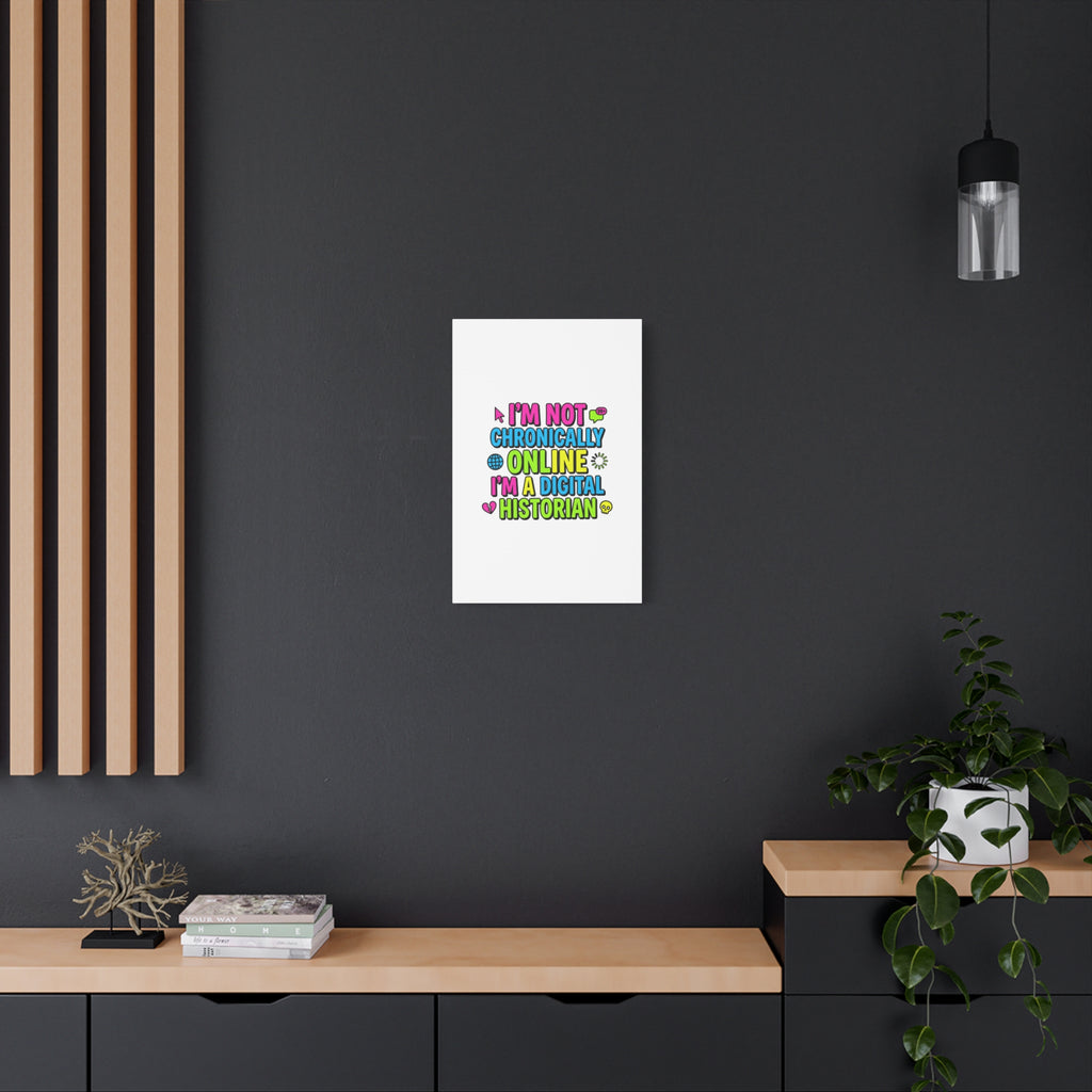 I'm Not Chronically Online I'm a Digital Historian Canvas | meme-core, cringe-core wall art