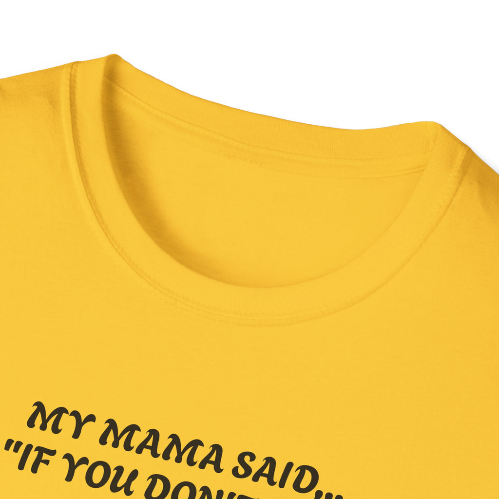 Unisex T-Shirt - My Momma Said if You Don't Stop Crying