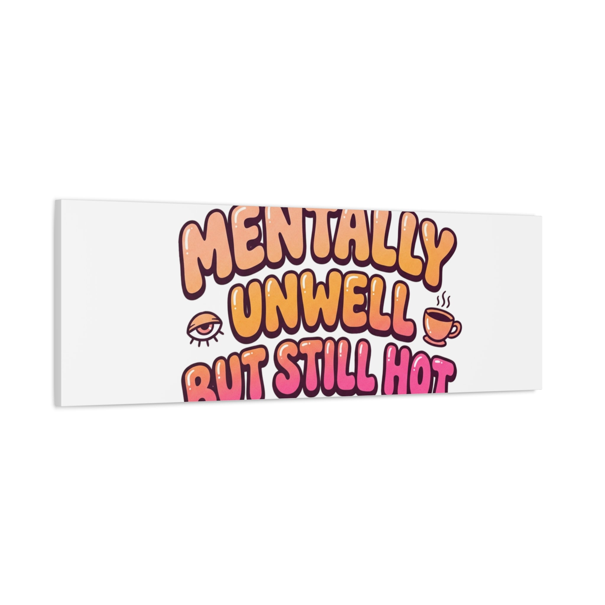Mentally Unwell But Still Hot Canvas | wellness sarcasm, retro wavy text