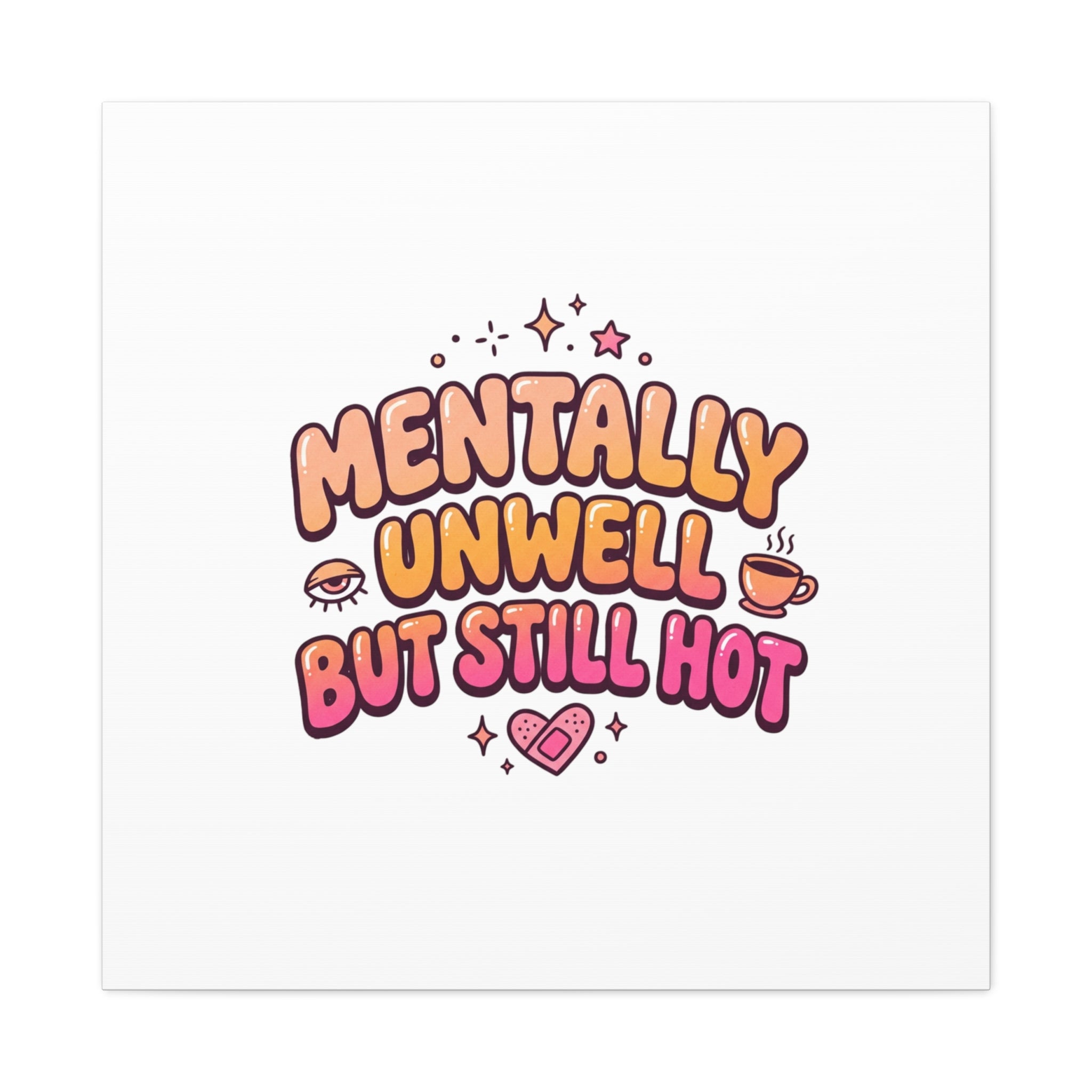 Mentally Unwell But Still Hot Canvas | wellness sarcasm, retro wavy text