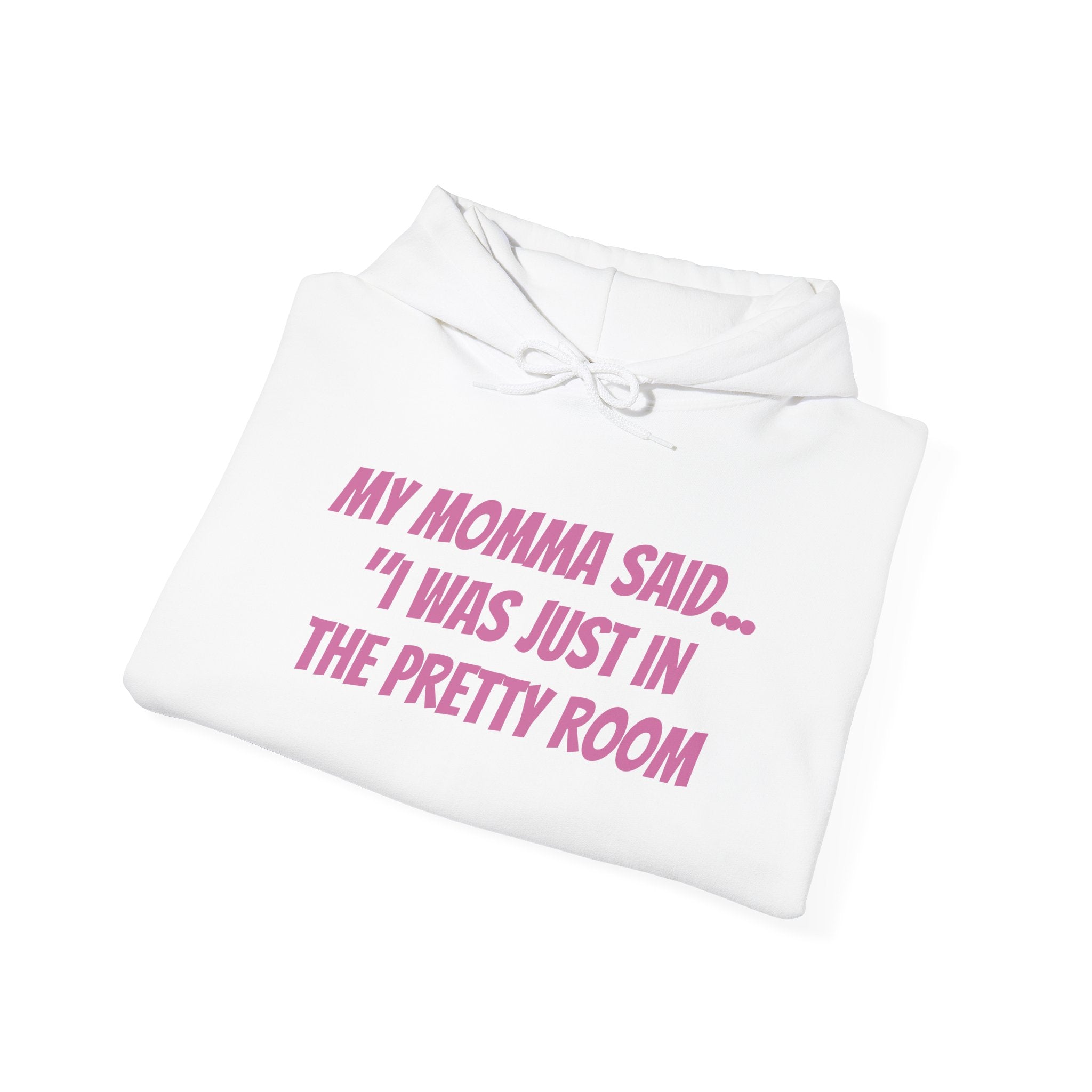 Hooded Sweatshirt My Momma Said I Was Just in The Pretty Room