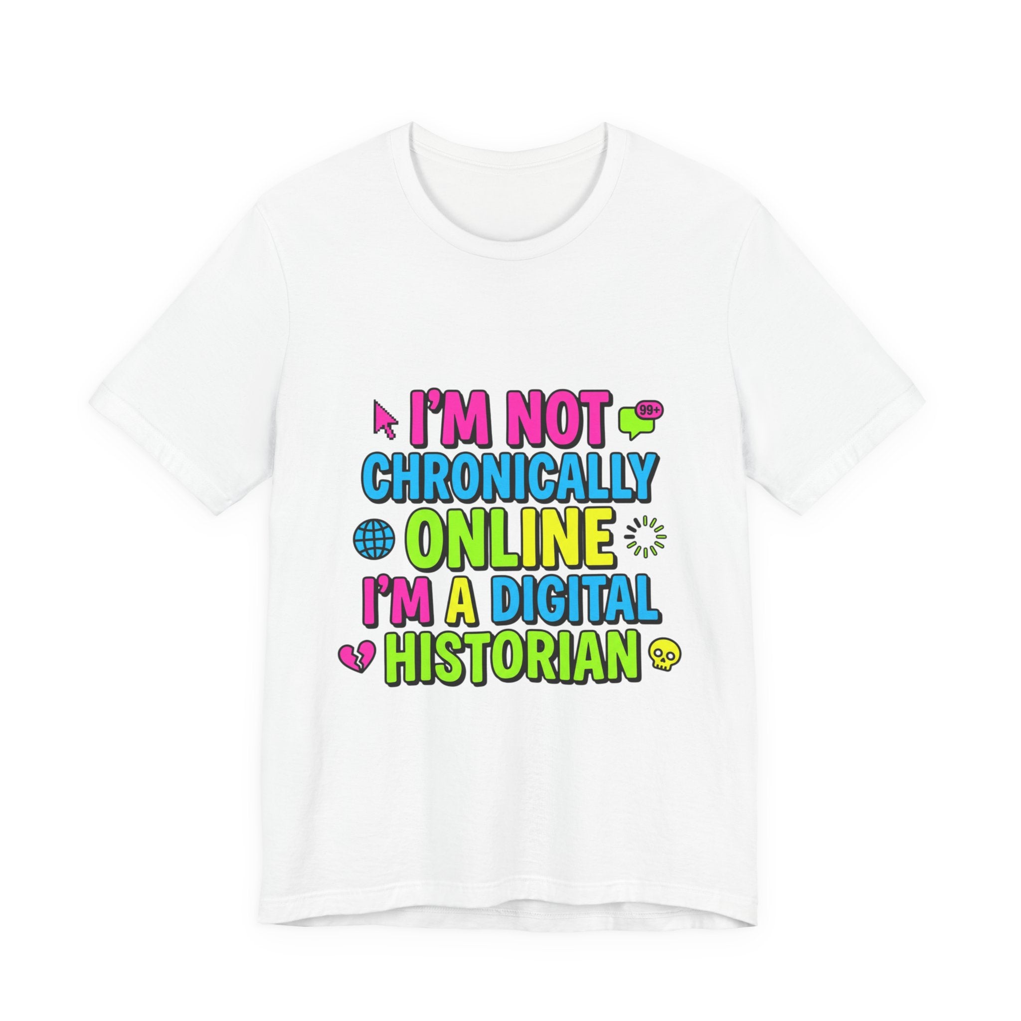 I'm Not Chronically Online I'm a Digital Historian T-Shirt | meme shirt, ironic tee