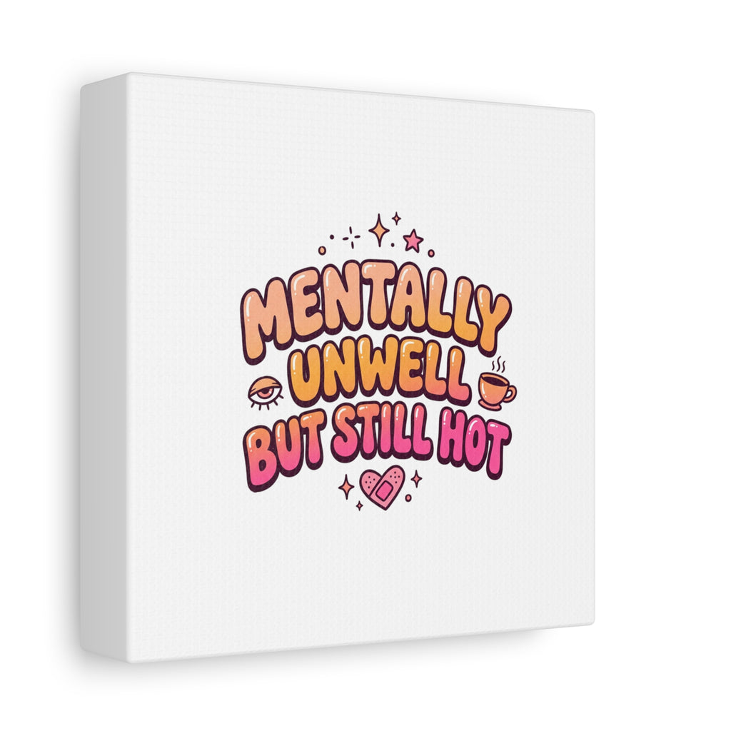 Mentally Unwell But Still Hot Canvas | wellness sarcasm, retro wavy text