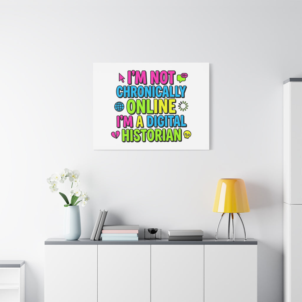 I'm Not Chronically Online I'm a Digital Historian Canvas | meme-core, cringe-core wall art