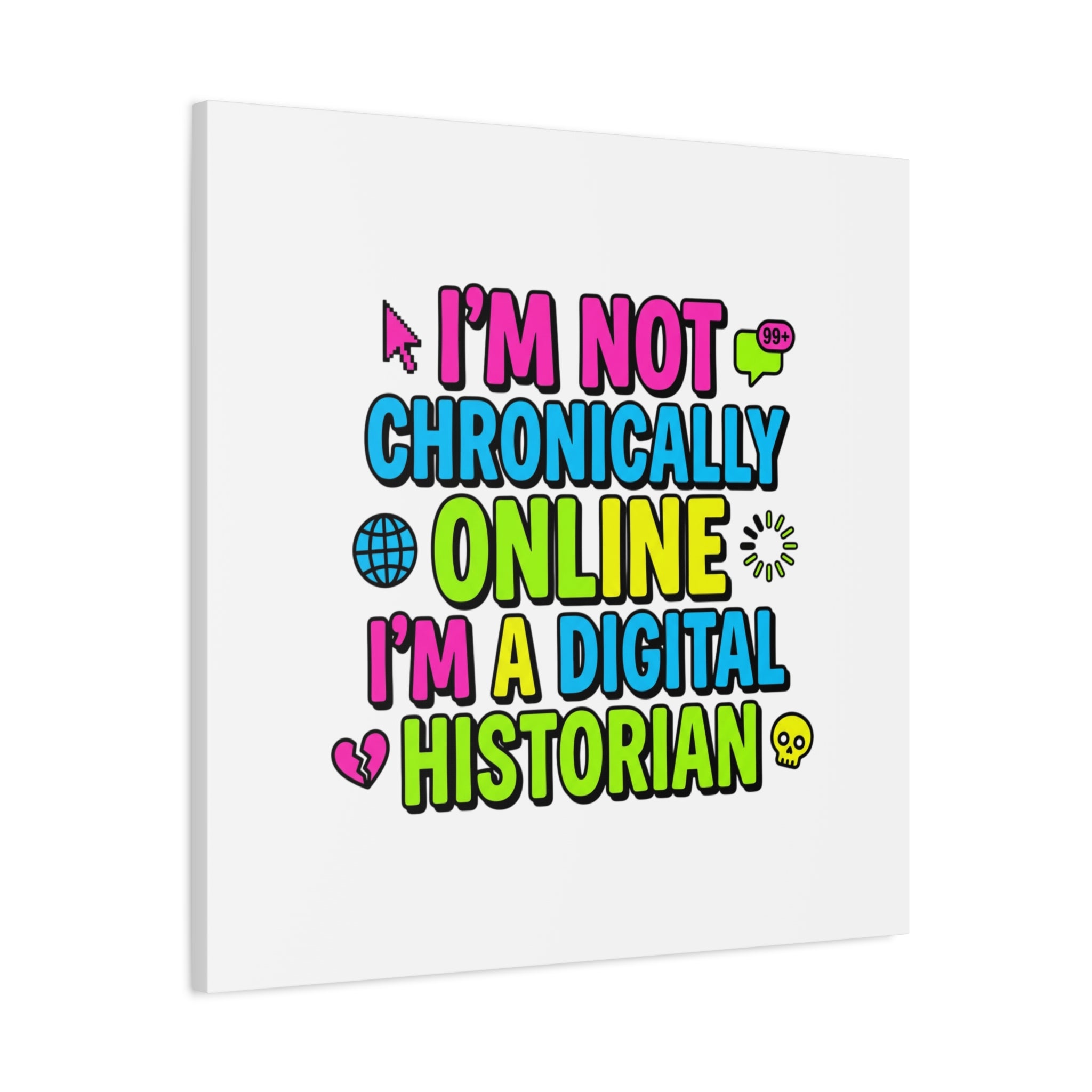 I'm Not Chronically Online I'm a Digital Historian Canvas | meme-core, cringe-core wall art