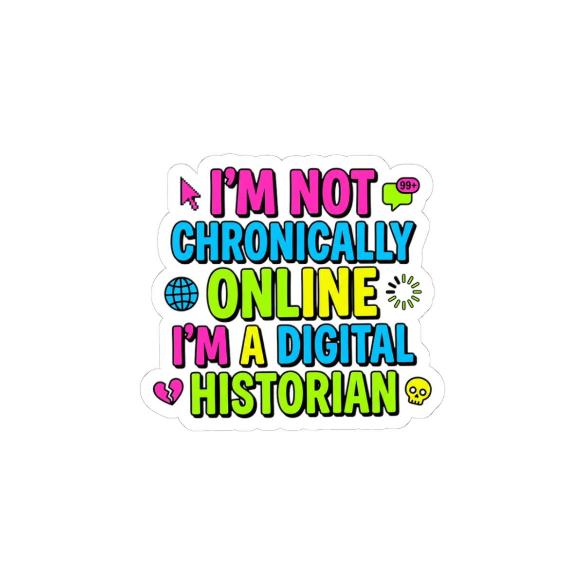 I'm Not Chronically Online I'm A Digital Historian Sticker | meme-core, cringe-core