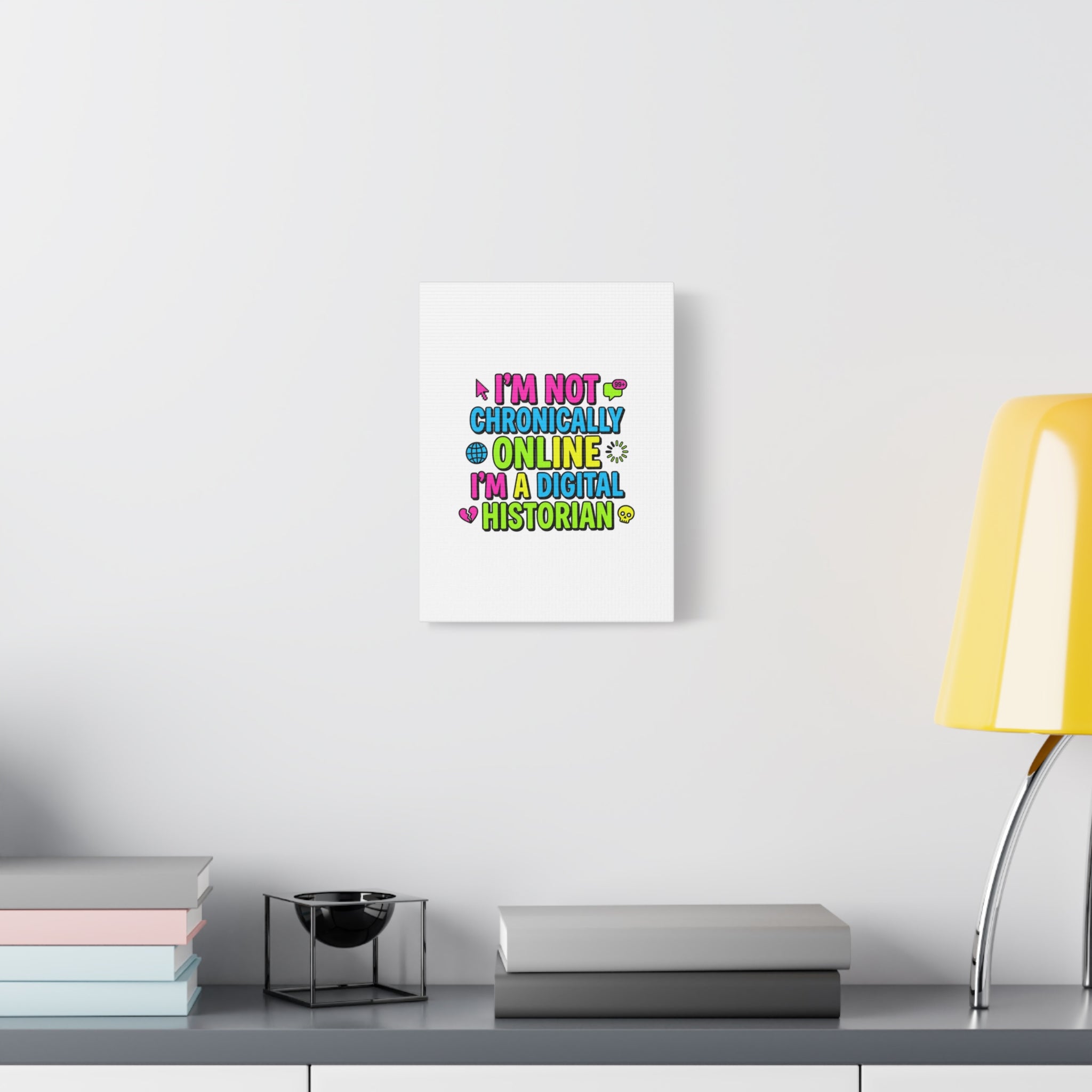 I'm Not Chronically Online I'm a Digital Historian Canvas | meme-core, cringe-core wall art