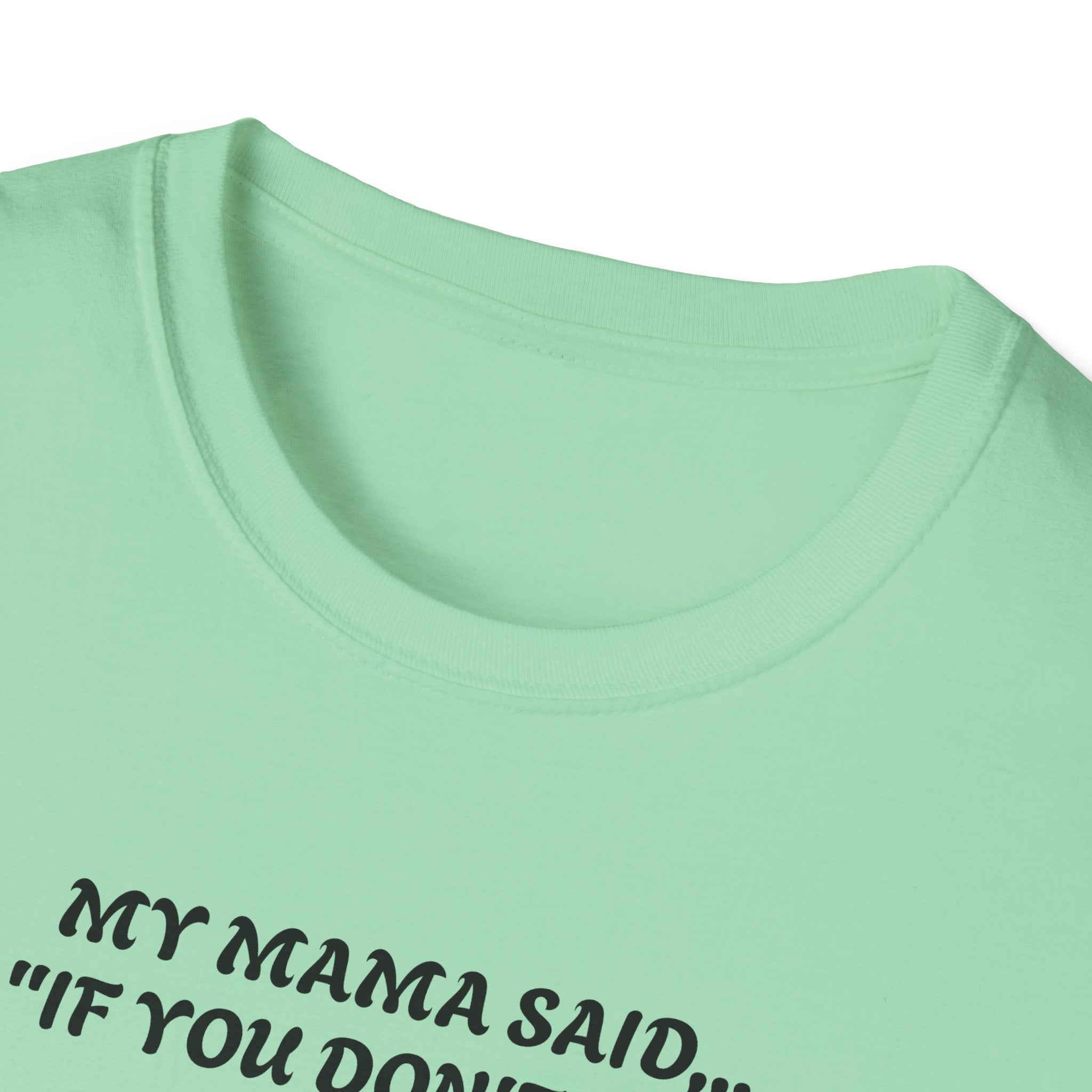 Unisex T-Shirt - My Momma Said if You Don't Stop Crying