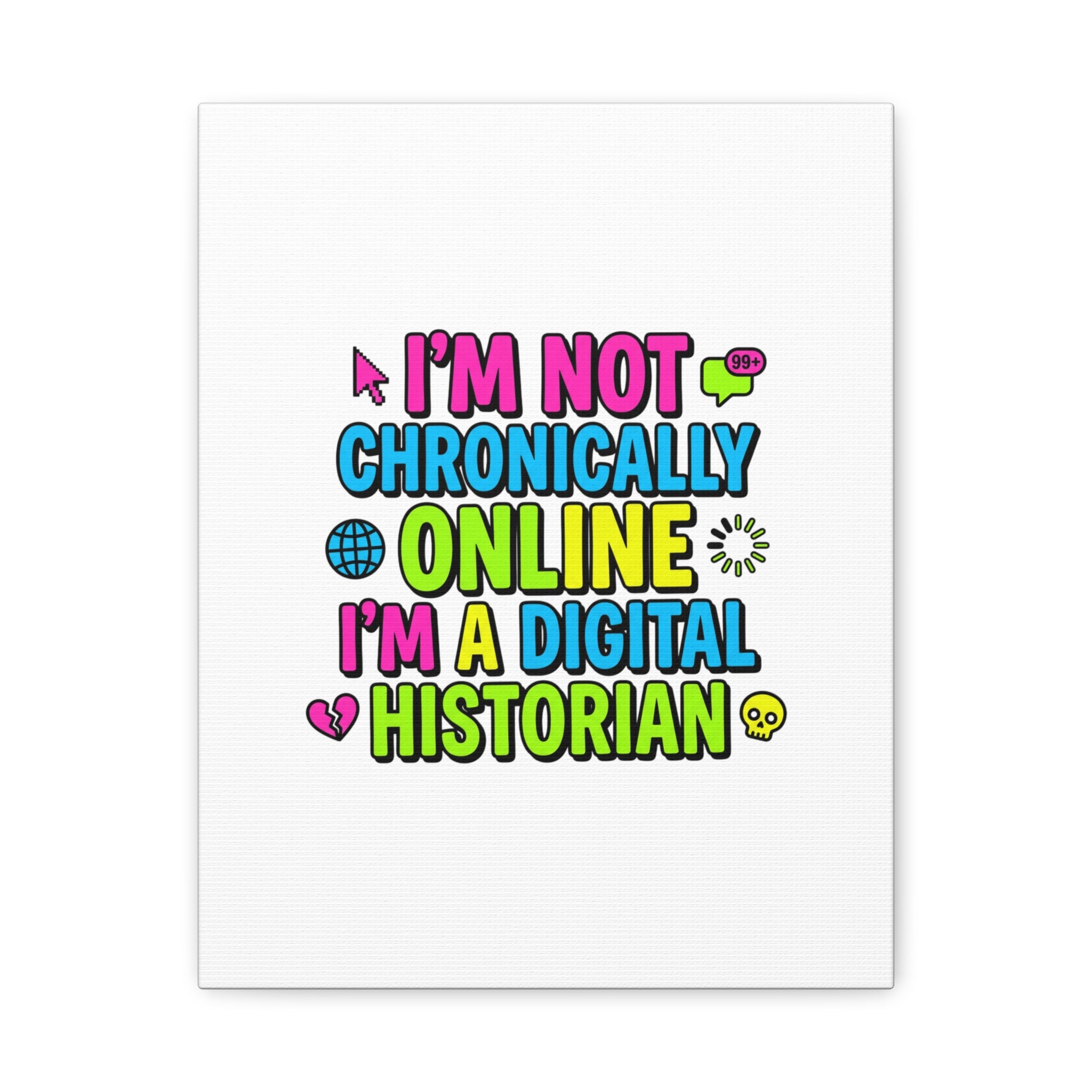 I'm Not Chronically Online I'm a Digital Historian Canvas | meme-core, cringe-core wall art
