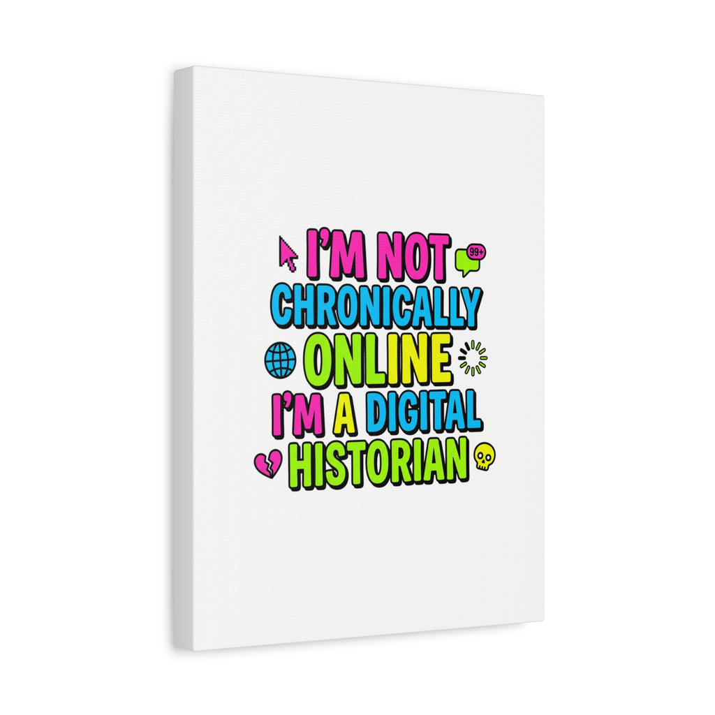 I'm Not Chronically Online I'm a Digital Historian Canvas | meme-core, cringe-core wall art