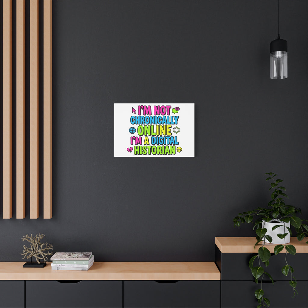 I'm Not Chronically Online I'm a Digital Historian Canvas | meme-core, cringe-core wall art