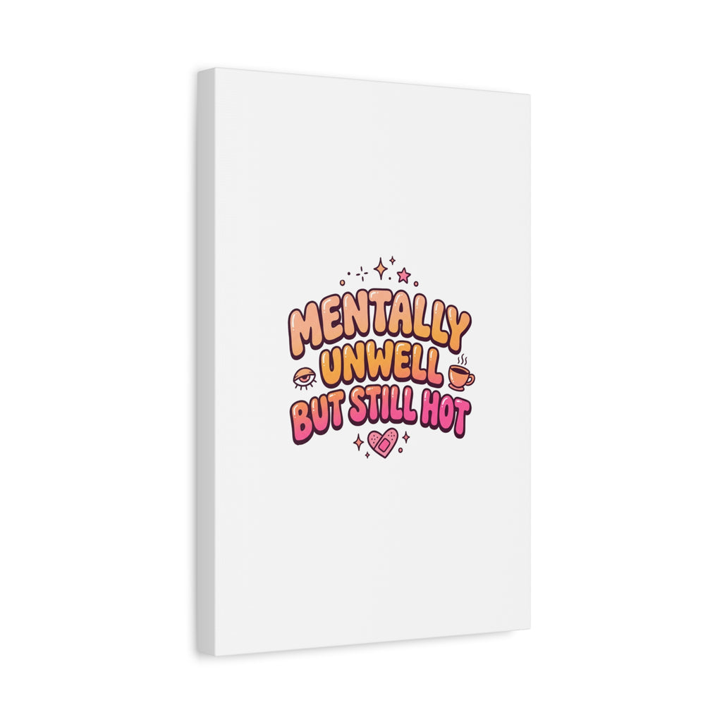Mentally Unwell But Still Hot Canvas | wellness sarcasm, retro wavy text