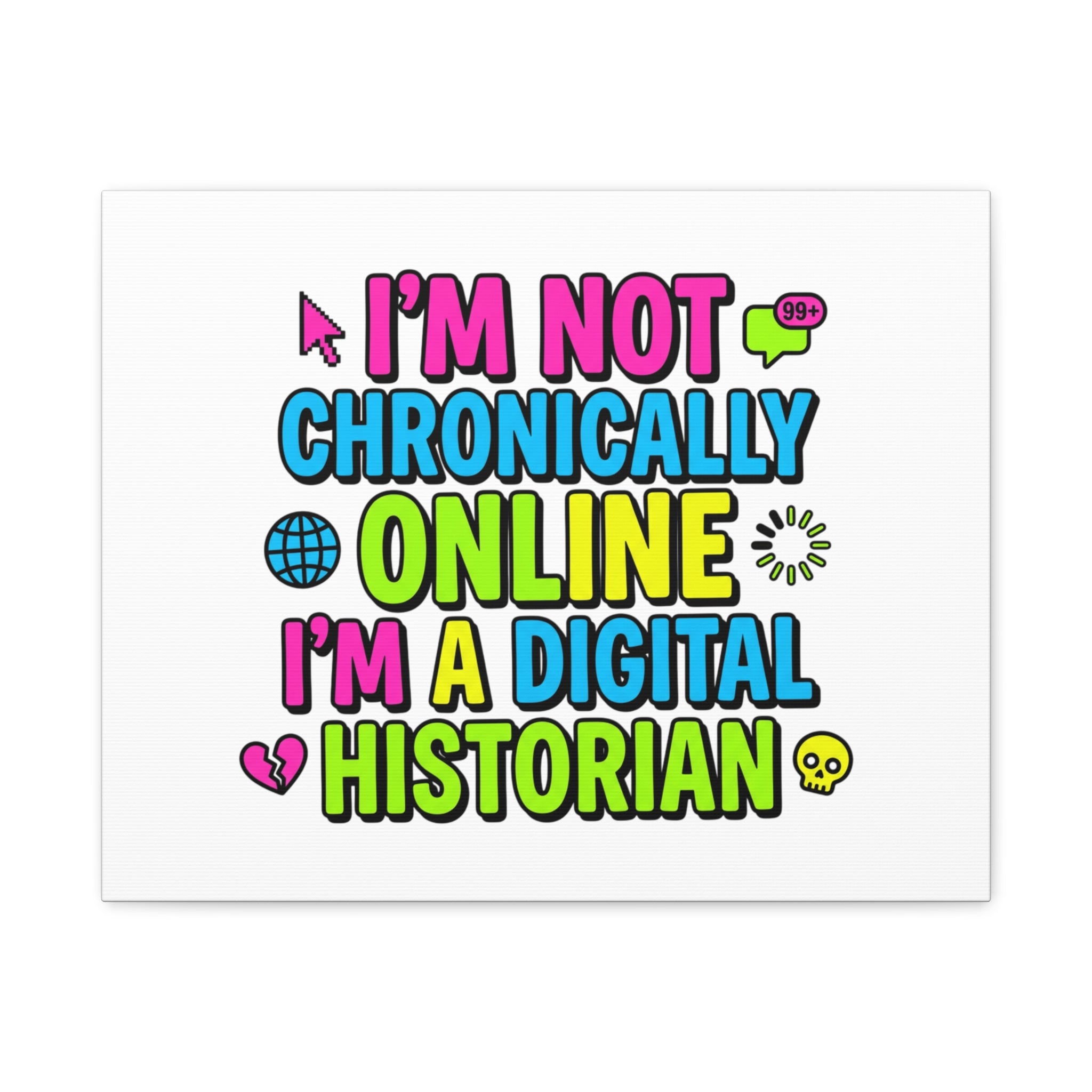 I'm Not Chronically Online I'm a Digital Historian Canvas | meme-core, cringe-core wall art