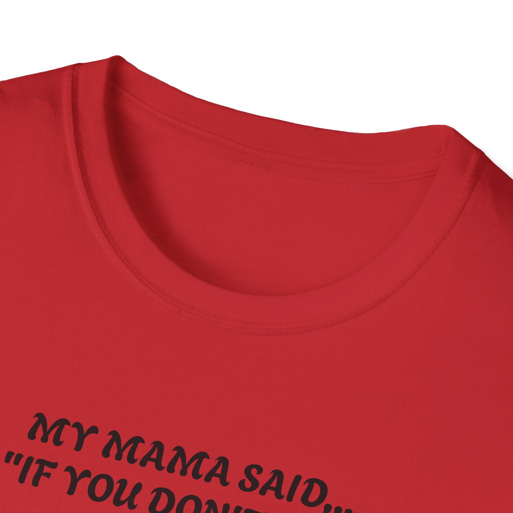Unisex T-Shirt - My Momma Said if You Don't Stop Crying