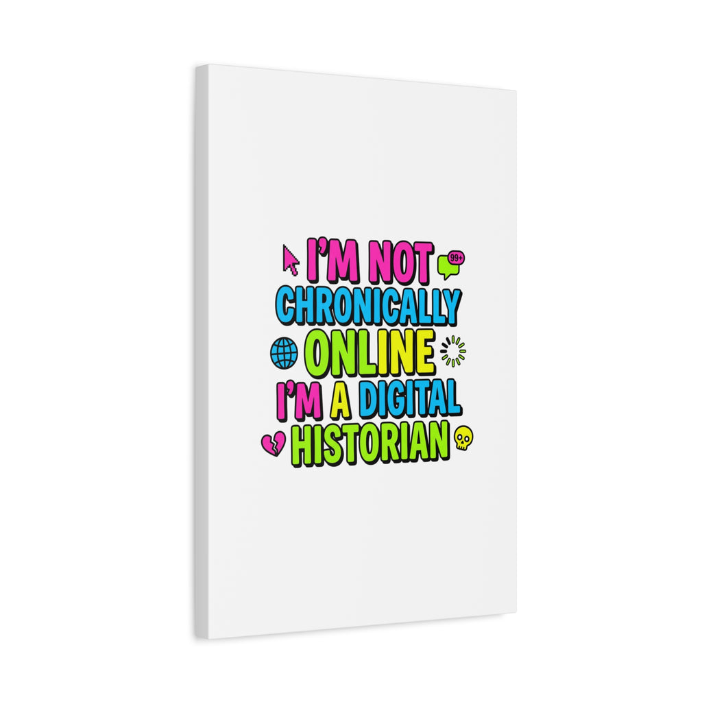 I'm Not Chronically Online I'm a Digital Historian Canvas | meme-core, cringe-core wall art