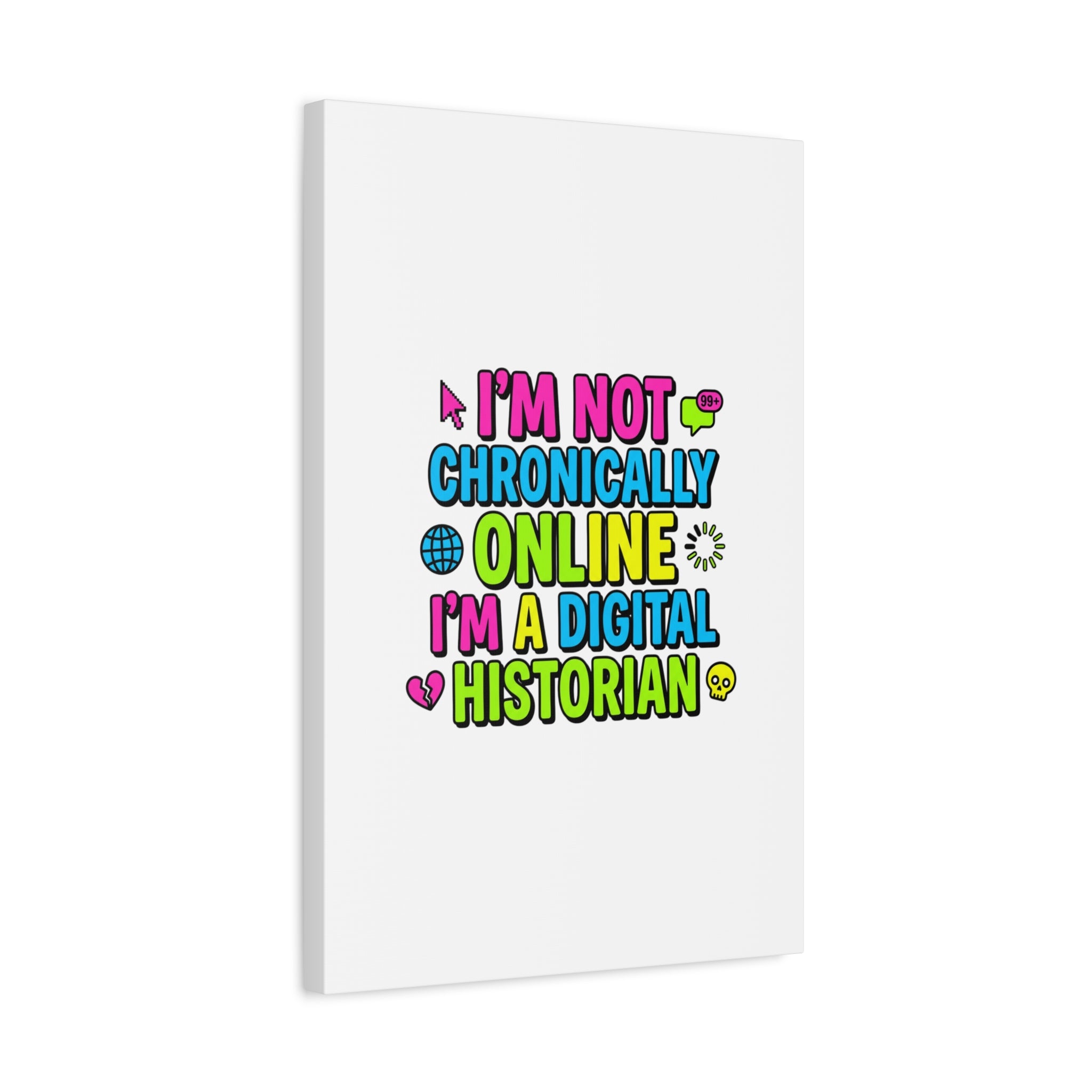 I'm Not Chronically Online I'm a Digital Historian Canvas | meme-core, cringe-core wall art