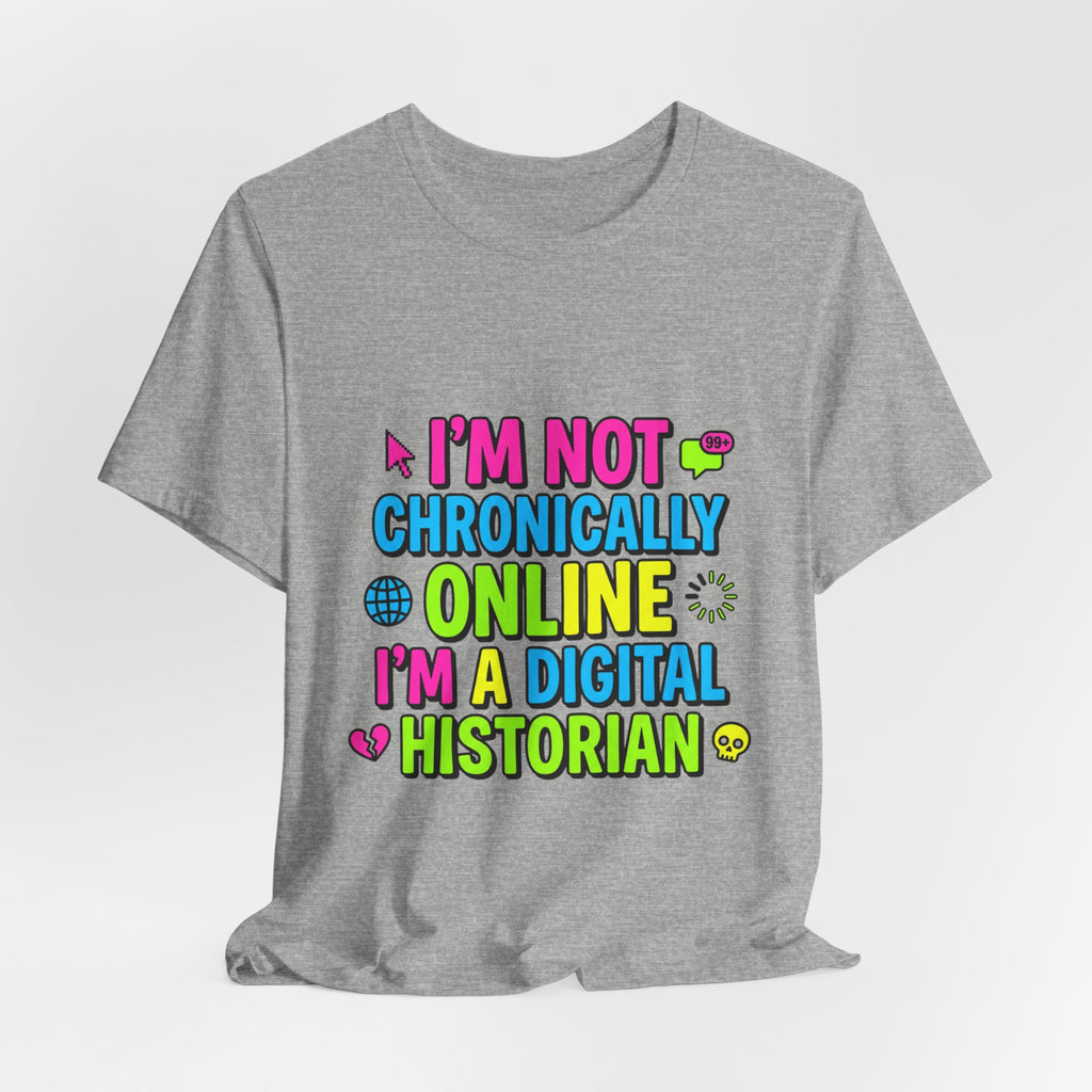 I'm Not Chronically Online I'm a Digital Historian T-Shirt | meme shirt, ironic tee