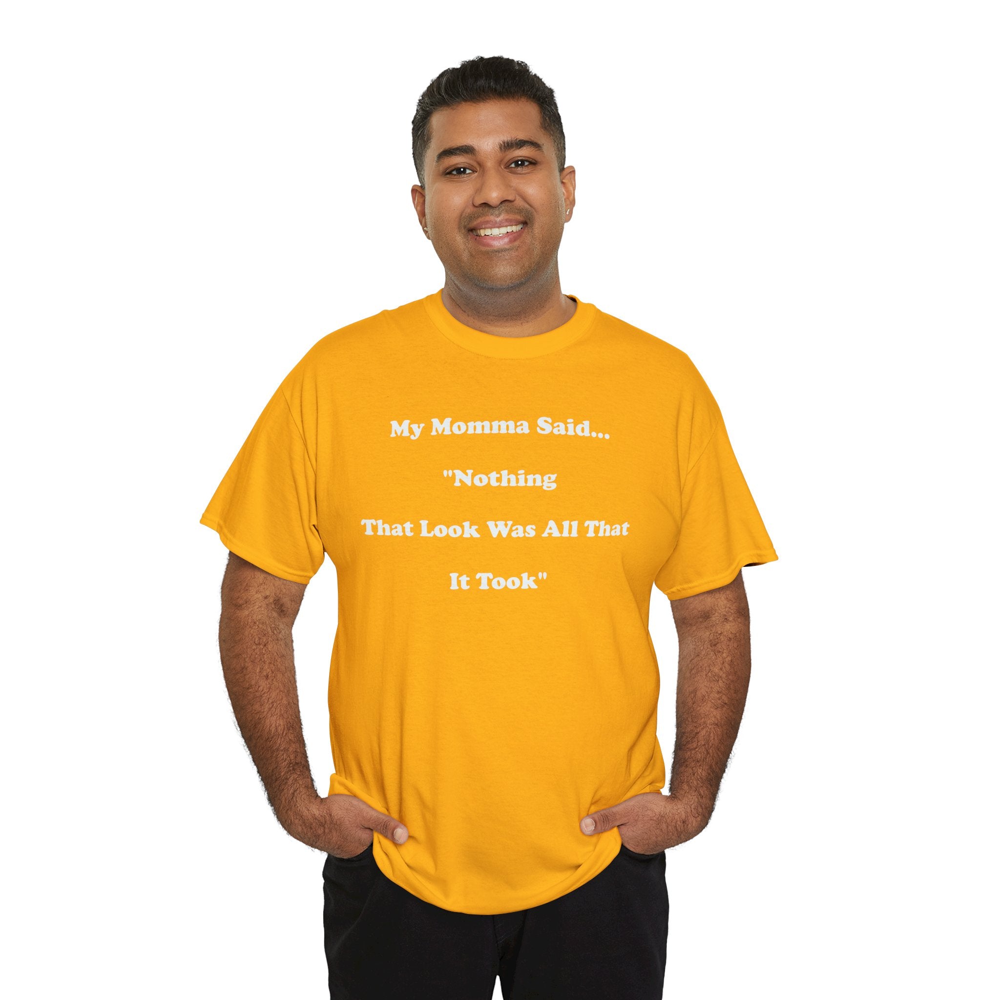 Copy of T-Shirt — “My Momma Said... ‘Nothing That Look Was All That It Took’” Casual Quote Tee