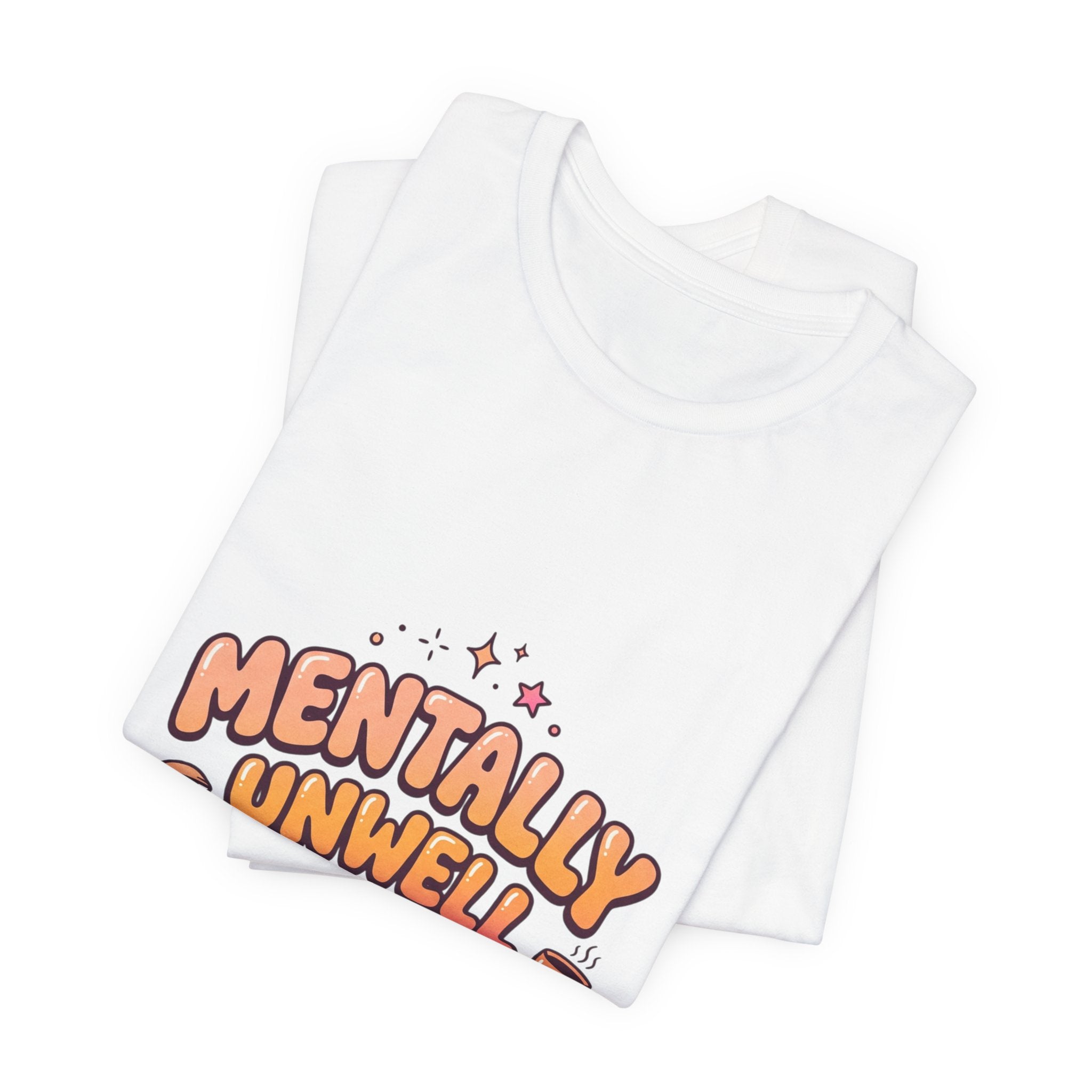 Mentally Unwell But Still Hot Tee | mental health humor, wellness sarcasm