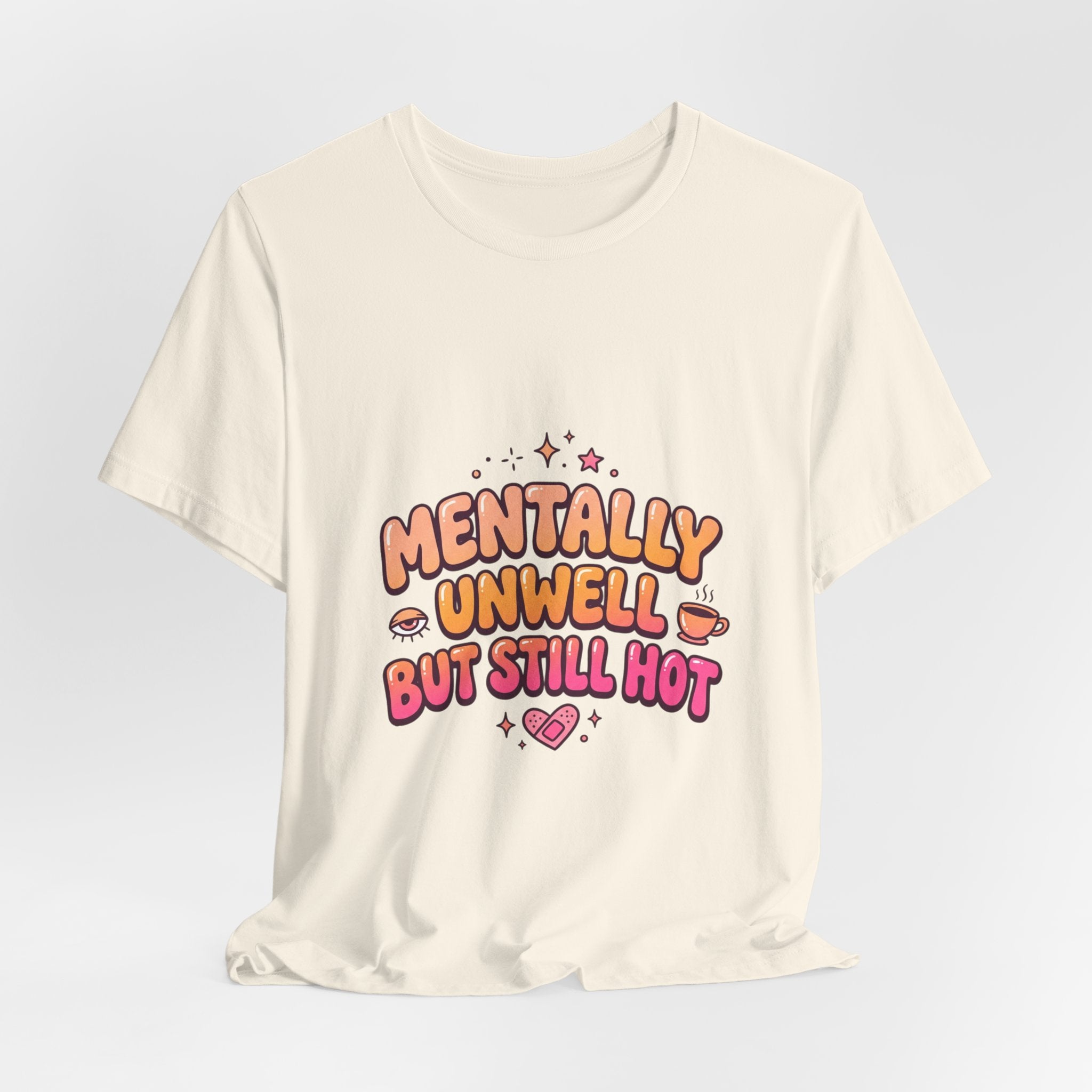 Mentally Unwell But Still Hot Tee | mental health humor, wellness sarcasm