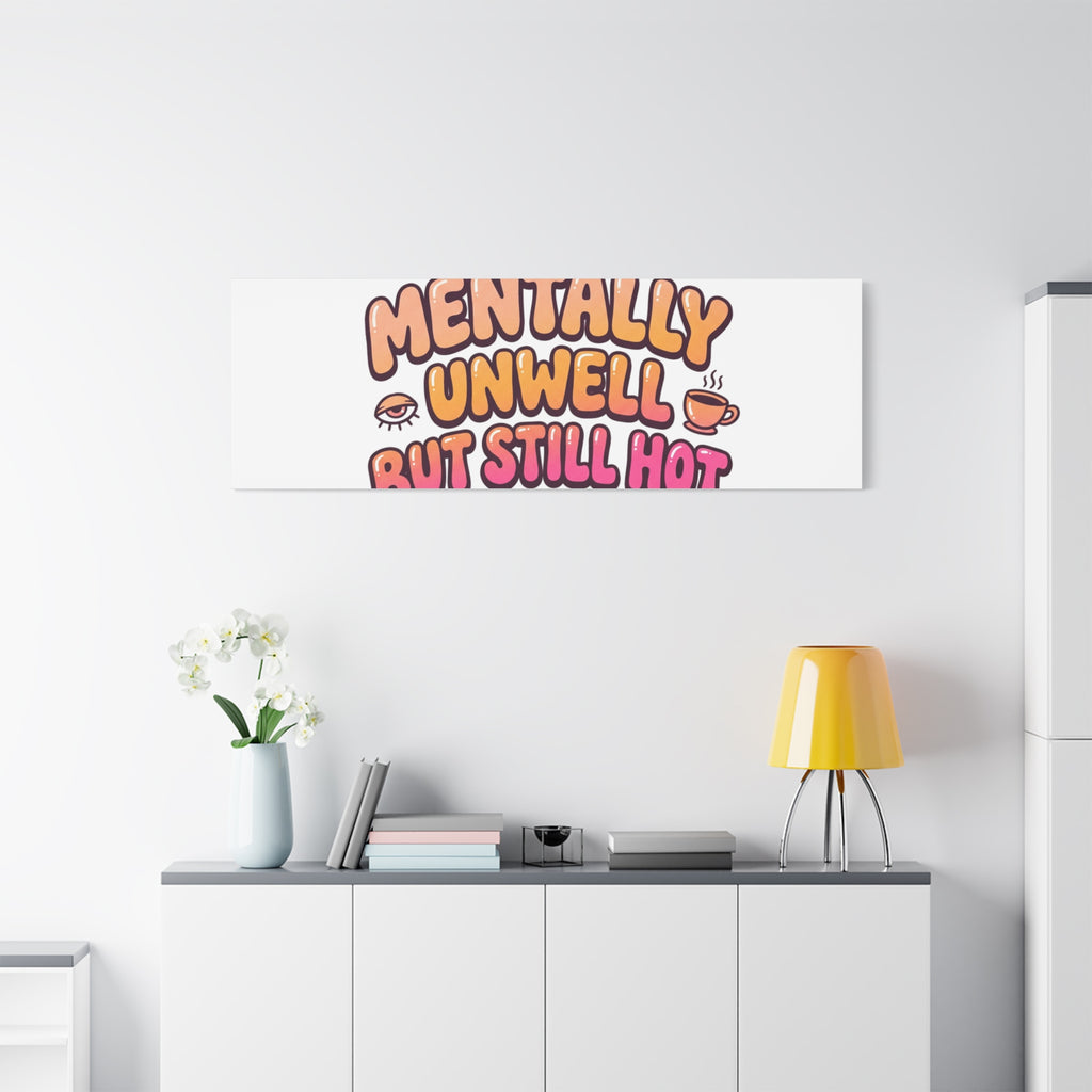 Mentally Unwell But Still Hot Canvas | wellness sarcasm, retro wavy text