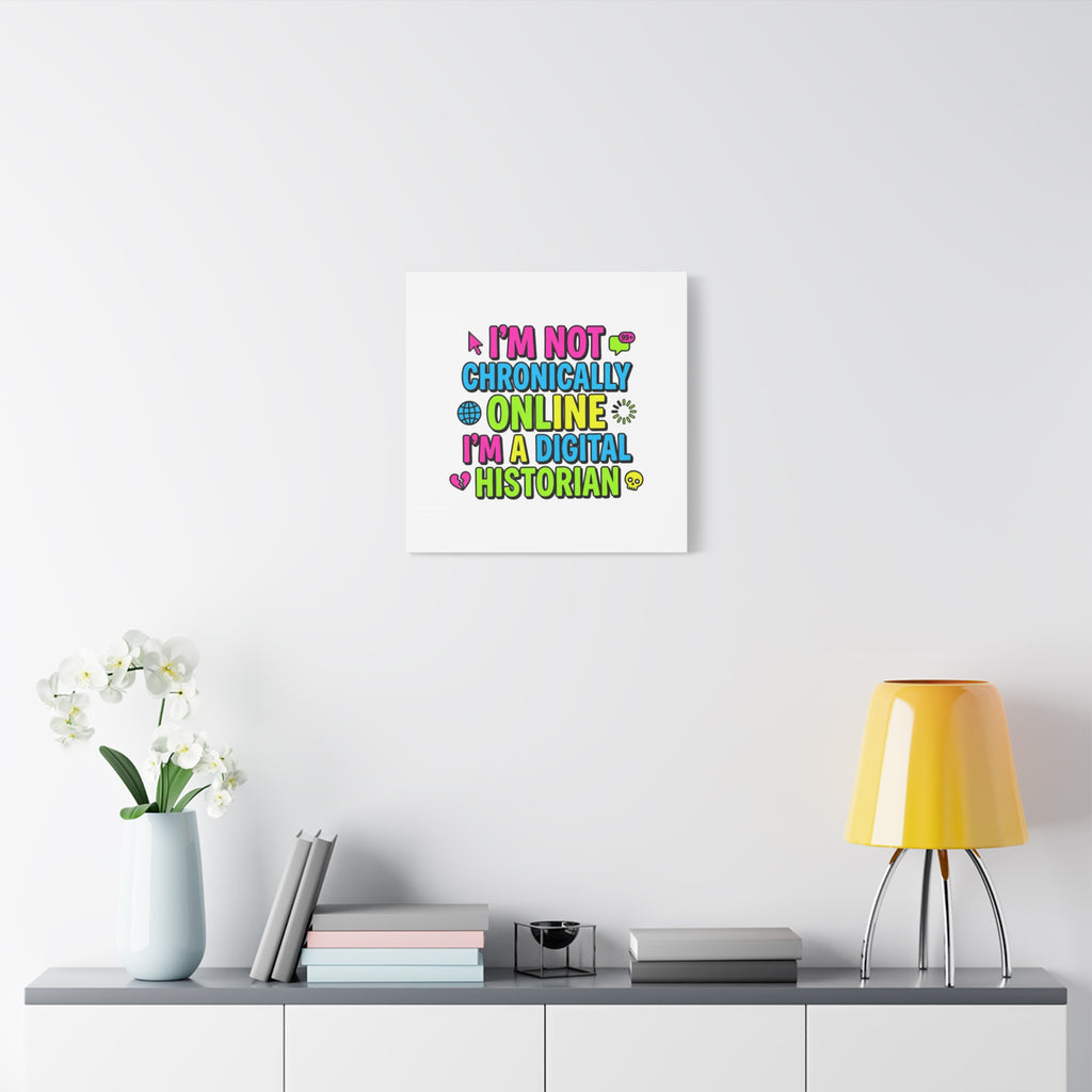 I'm Not Chronically Online I'm a Digital Historian Canvas | meme-core, cringe-core wall art