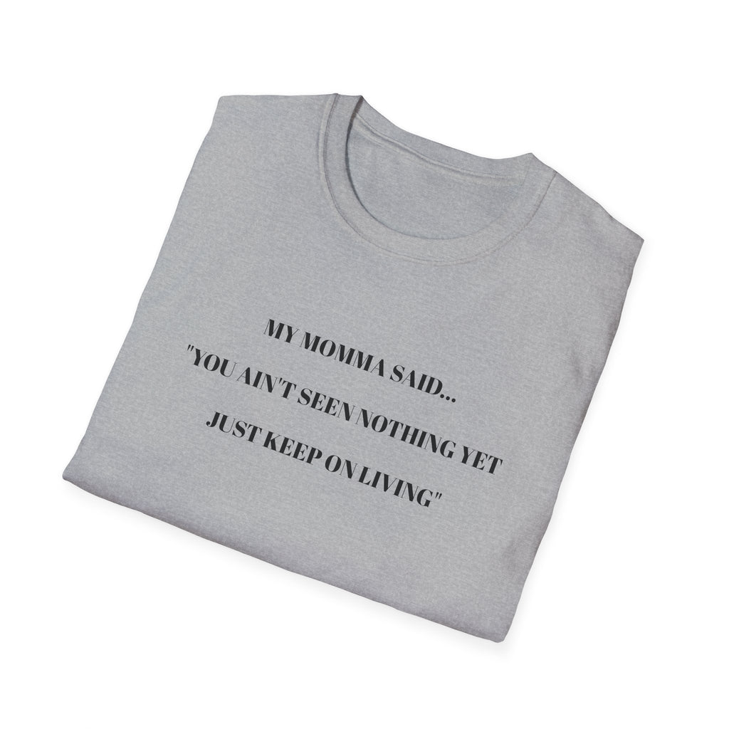 Motivational Unisex T-Shirt - YOU AIN'T SEEN NOTHING YET JUST KEEP ON LIVING