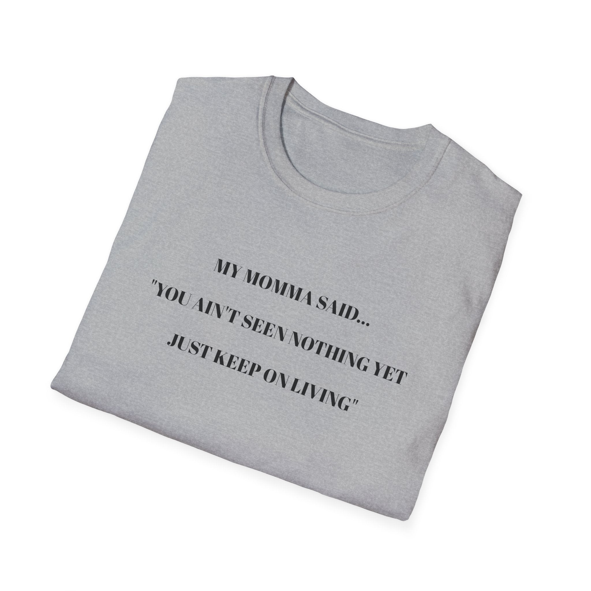 Motivational Unisex T-Shirt - YOU AIN'T SEEN NOTHING YET JUST KEEP ON LIVING